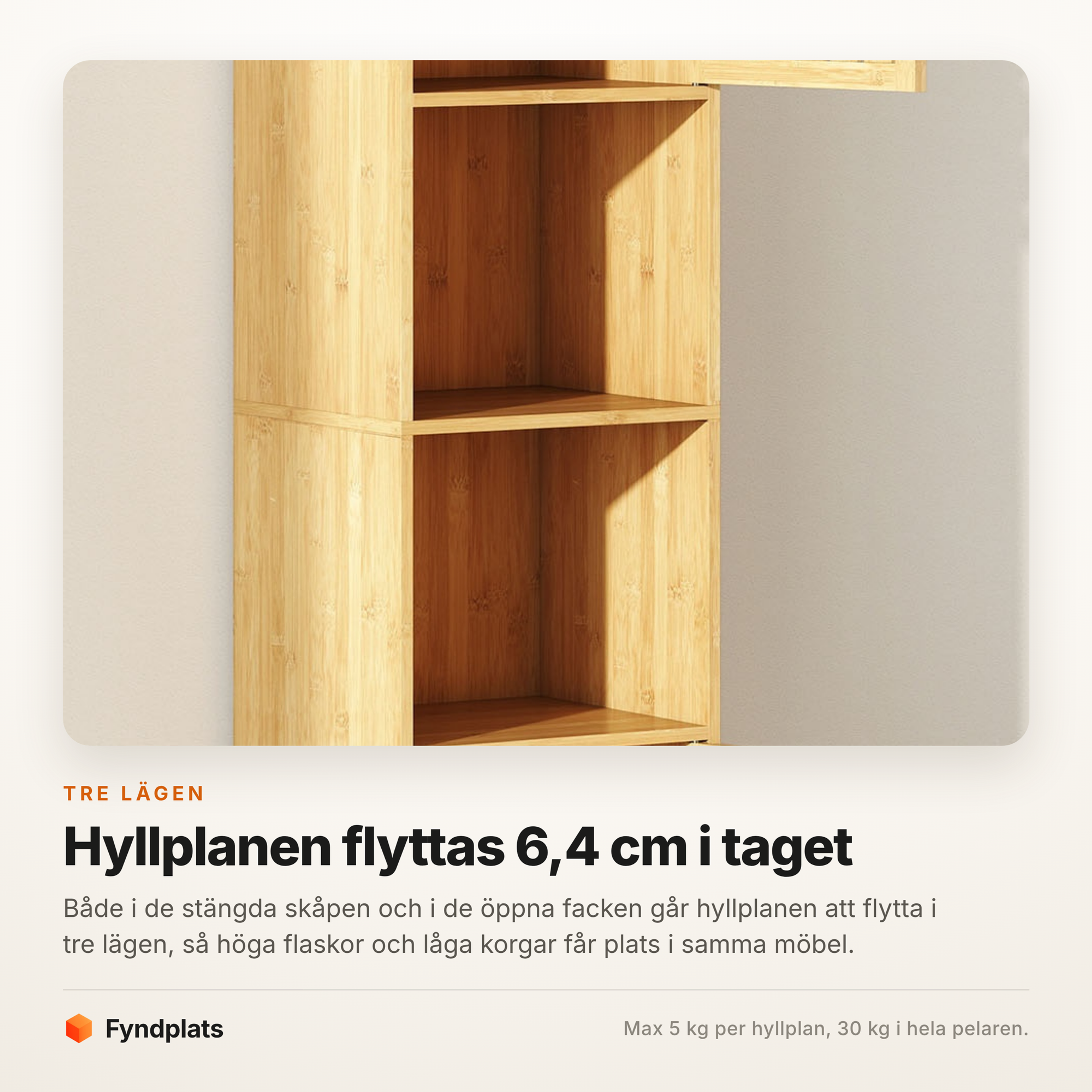 Hyllplanen kan flyttas mellan tre lägen med 6,4 cm mellanrum
