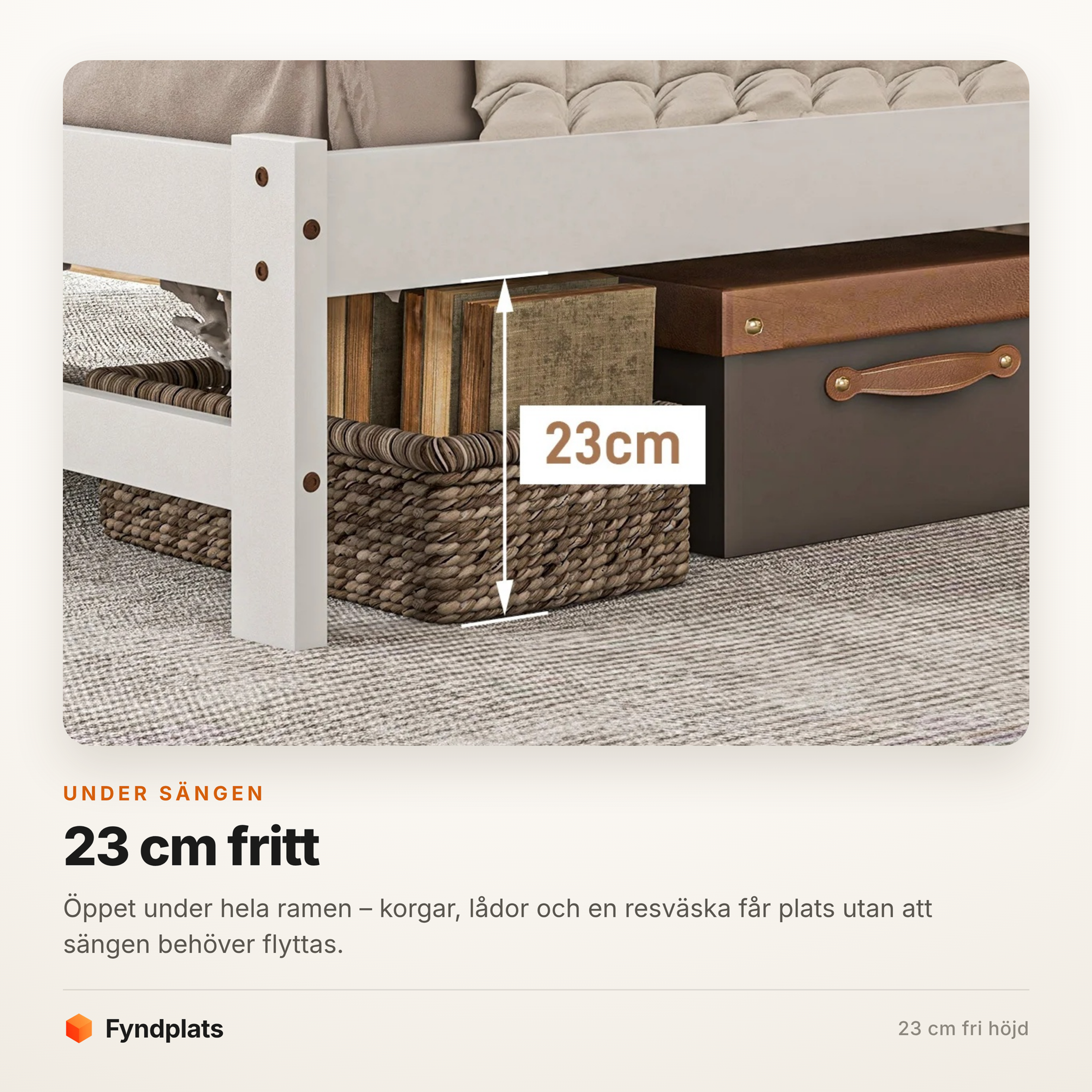 Korgar och lådor i det 23 cm höga utrymmet under sängramen
