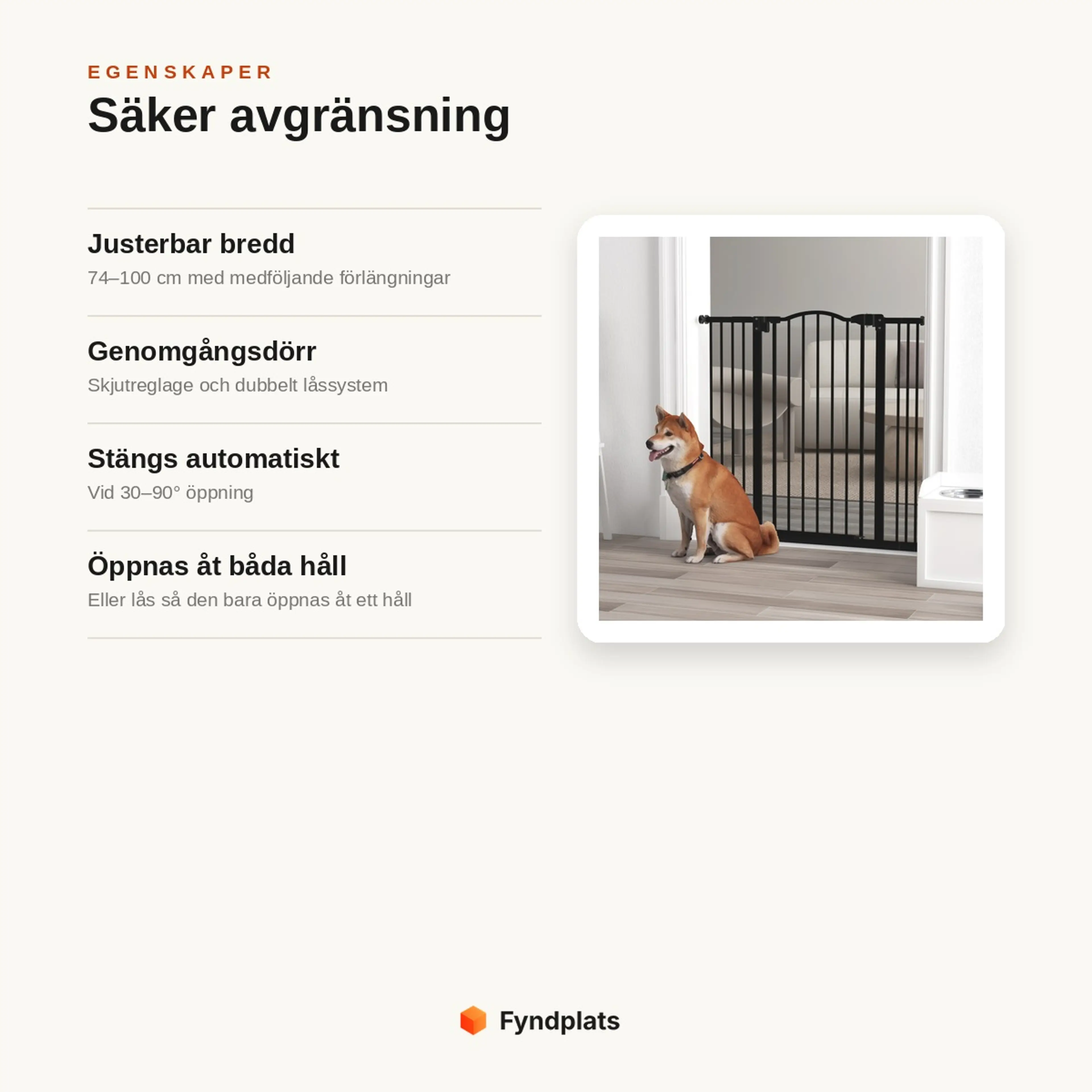 Egenskaper: justerbar bredd med förlängningar, genomgångsdörr med dubbelt lås, automatisk stängning och öppning åt båda håll