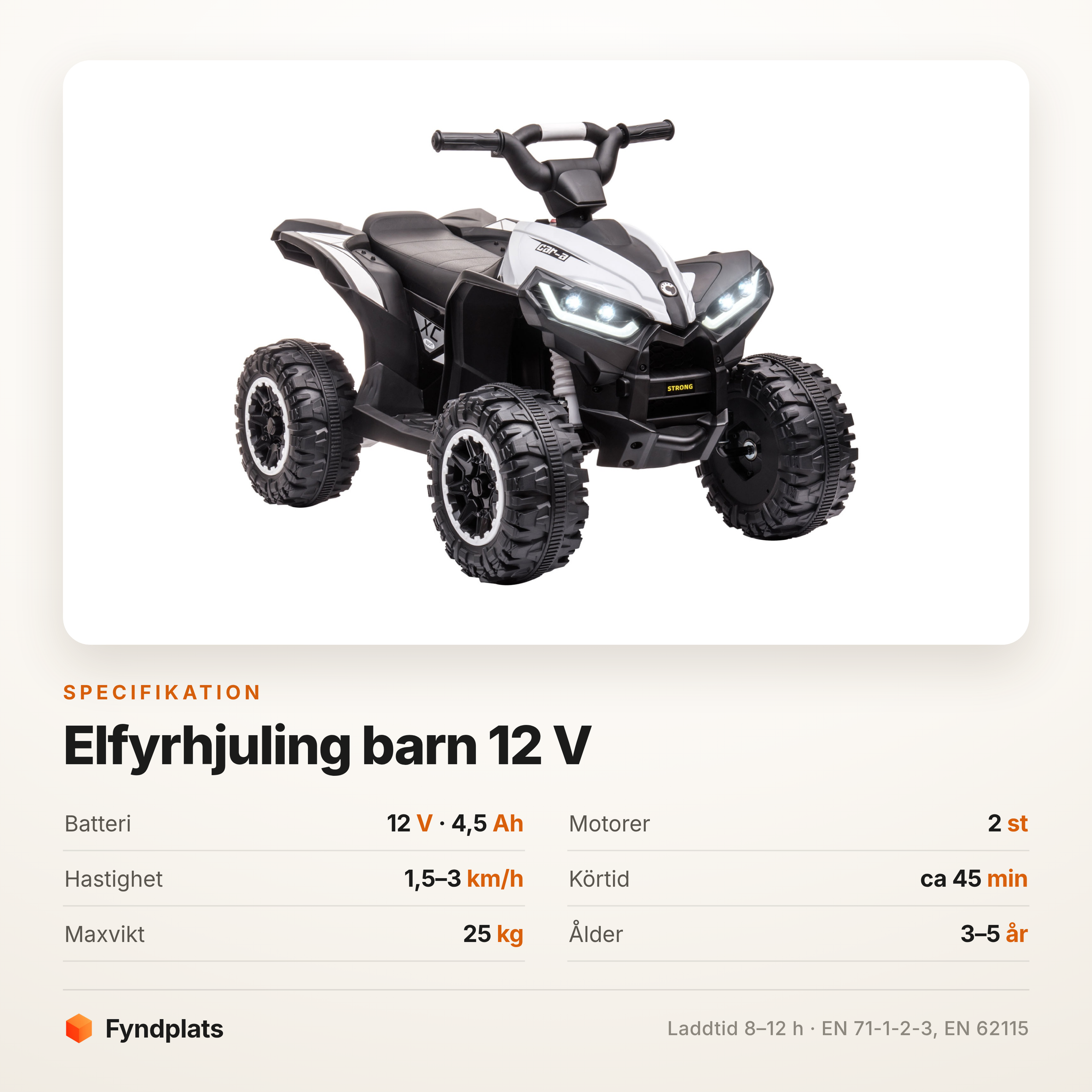 Fyndplats spec-kort för elfyrhjuling barn: batteri 12 V 4,5 Ah, två motorer, 1,5–3 km/h, cirka 45 minuters körtid, max 25 kg, 3–5 år.