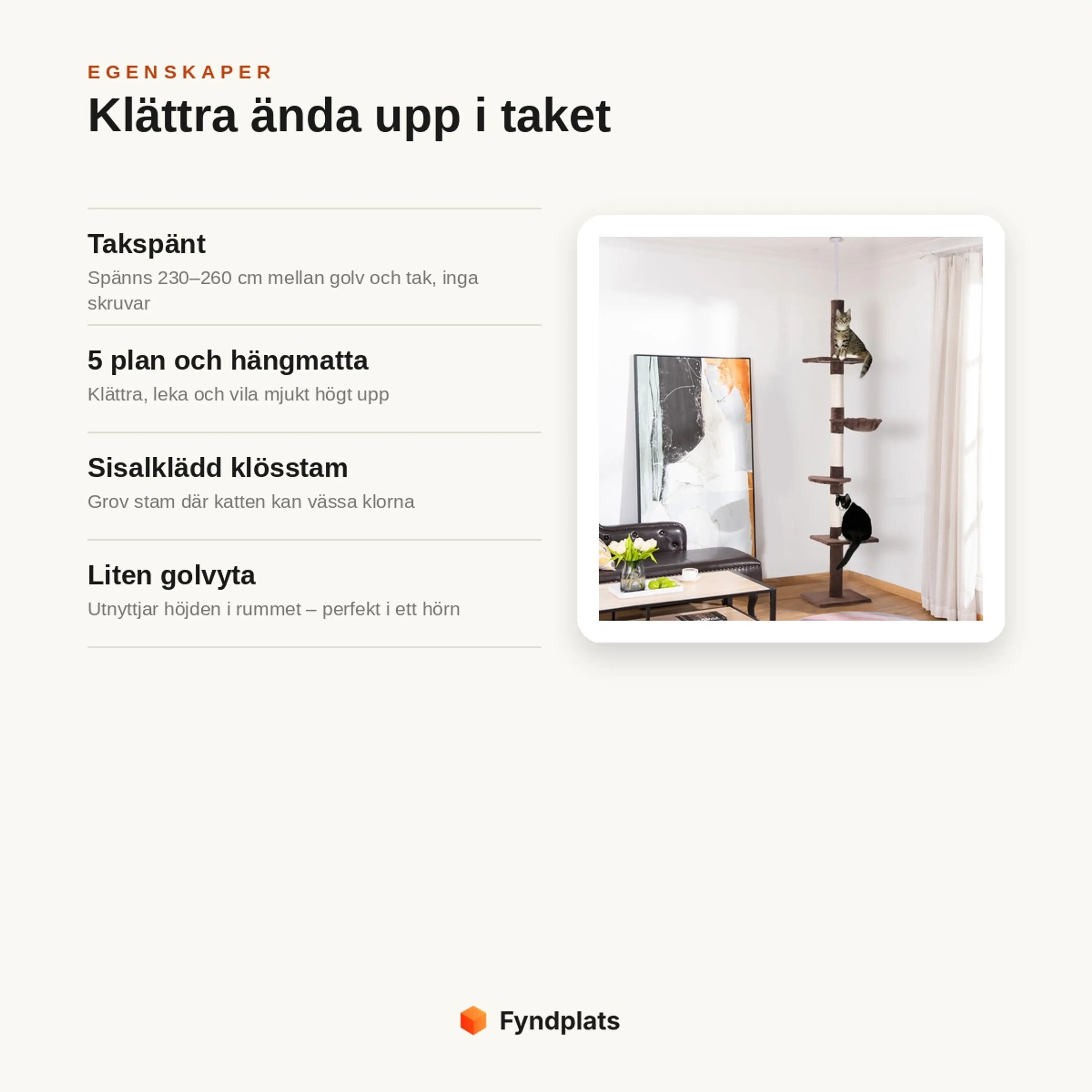 Egenskaper: takspänt kattträd med 5 plan, hängmatta och sisalklädd klösstam på liten golvyta.