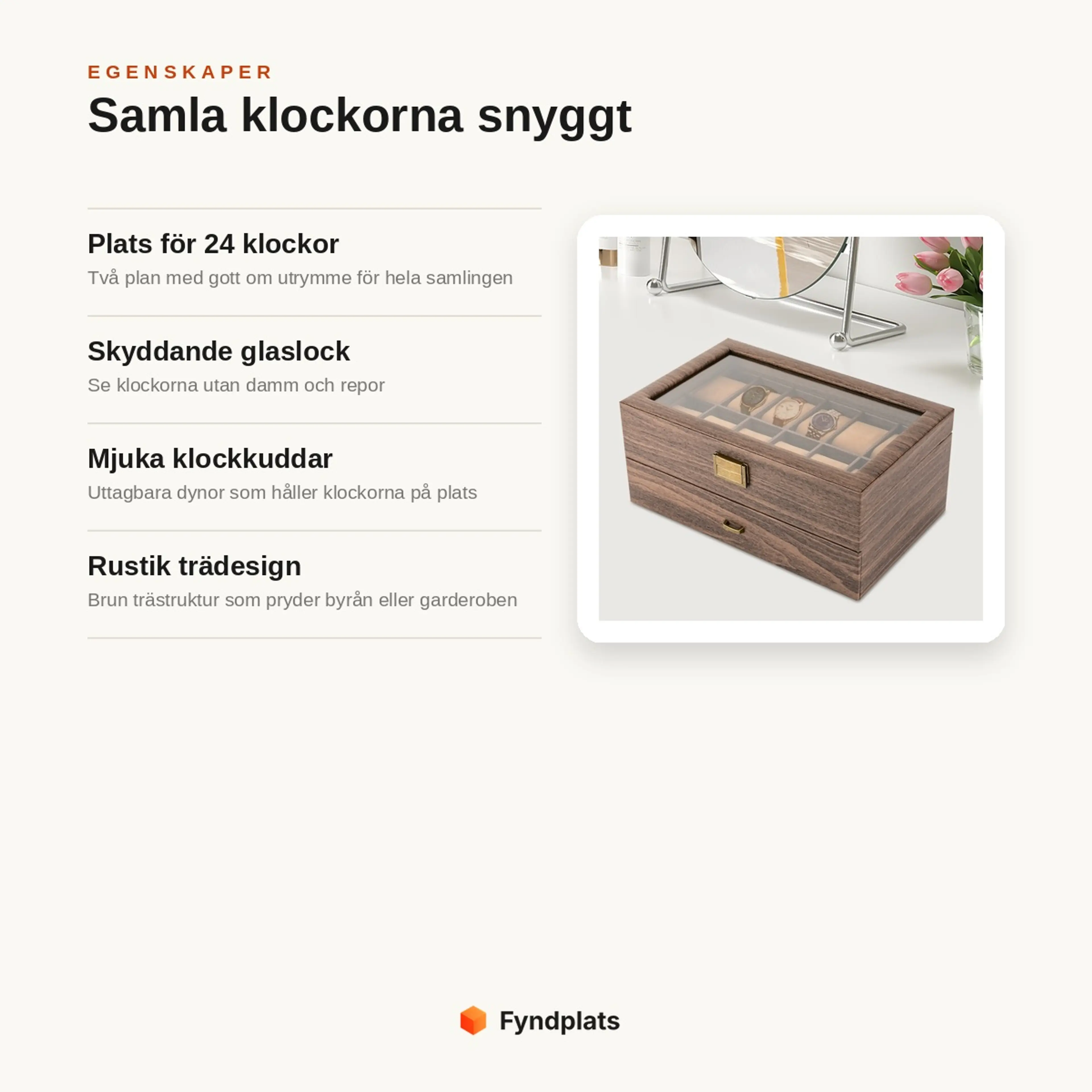 Egenskaper: plats för 24 klockor, skyddande glaslock, mjuka klockkuddar och rustik trädesign