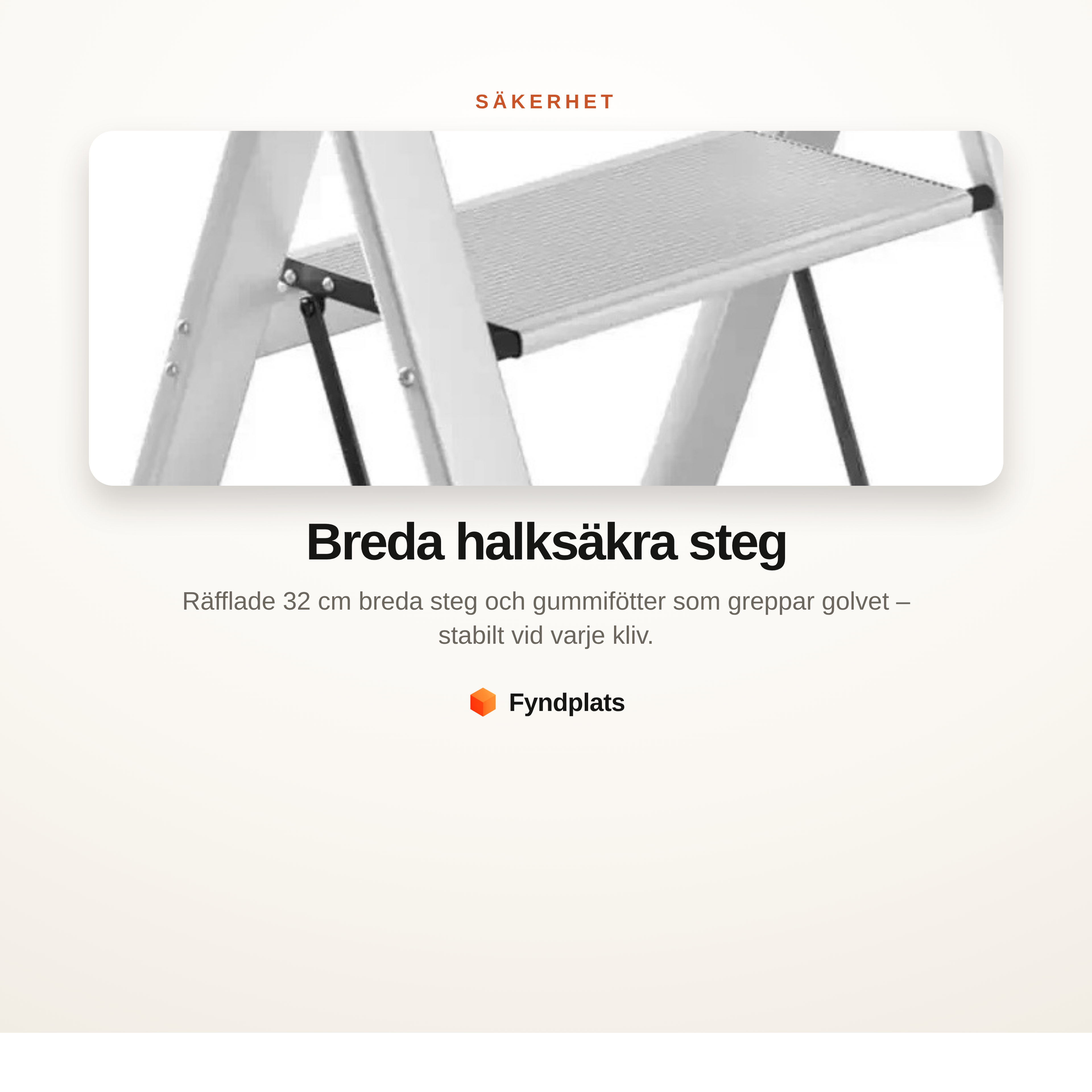 Infokort: närbild på de räfflade 32 cm breda stegen och gummifötterna som greppar golvet