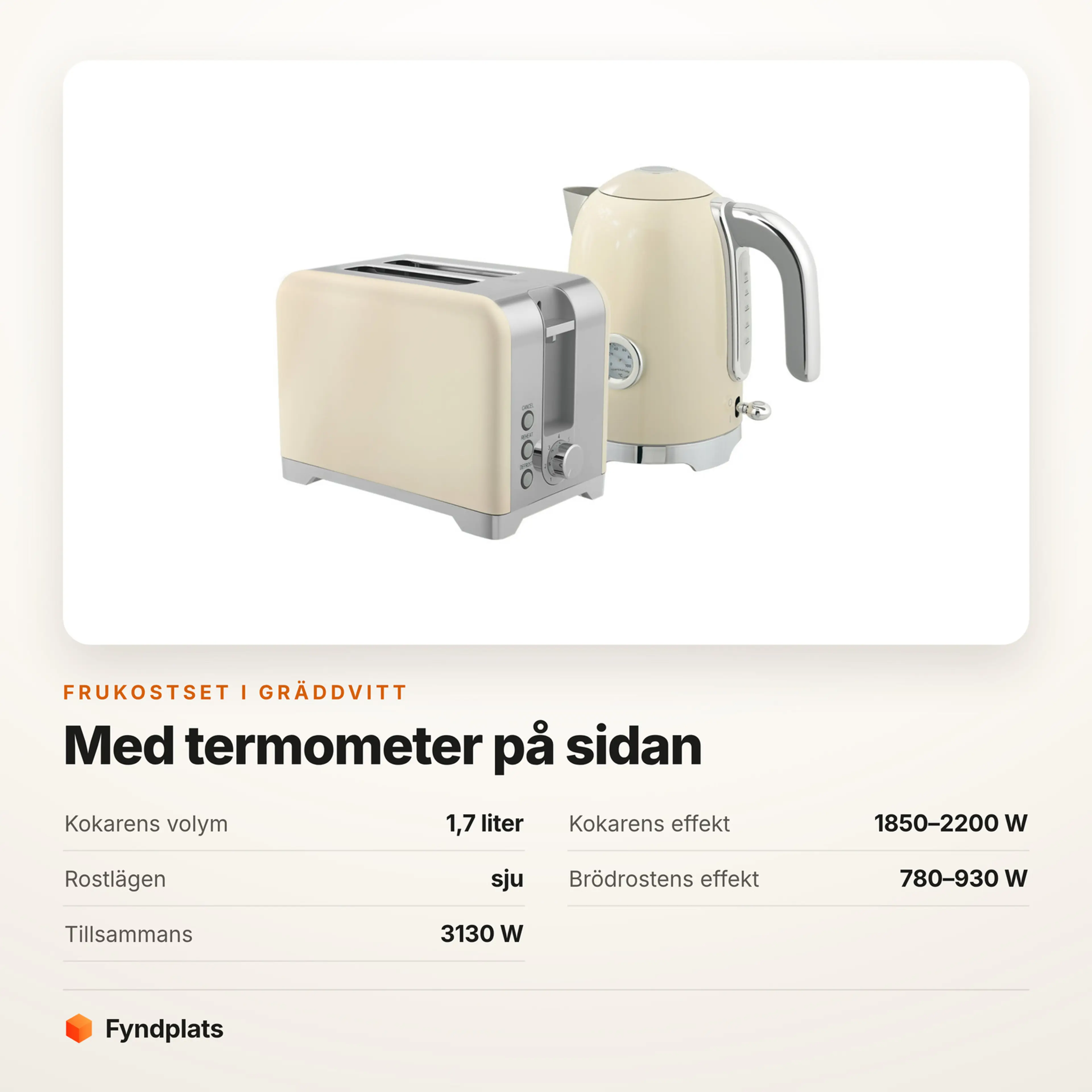 Specifikationer för det gräddvita frukostsetet: 1,7 liter, 1850–2200 W, sju rostlägen, brödrost 780–930 W och 3130 W tillsammans