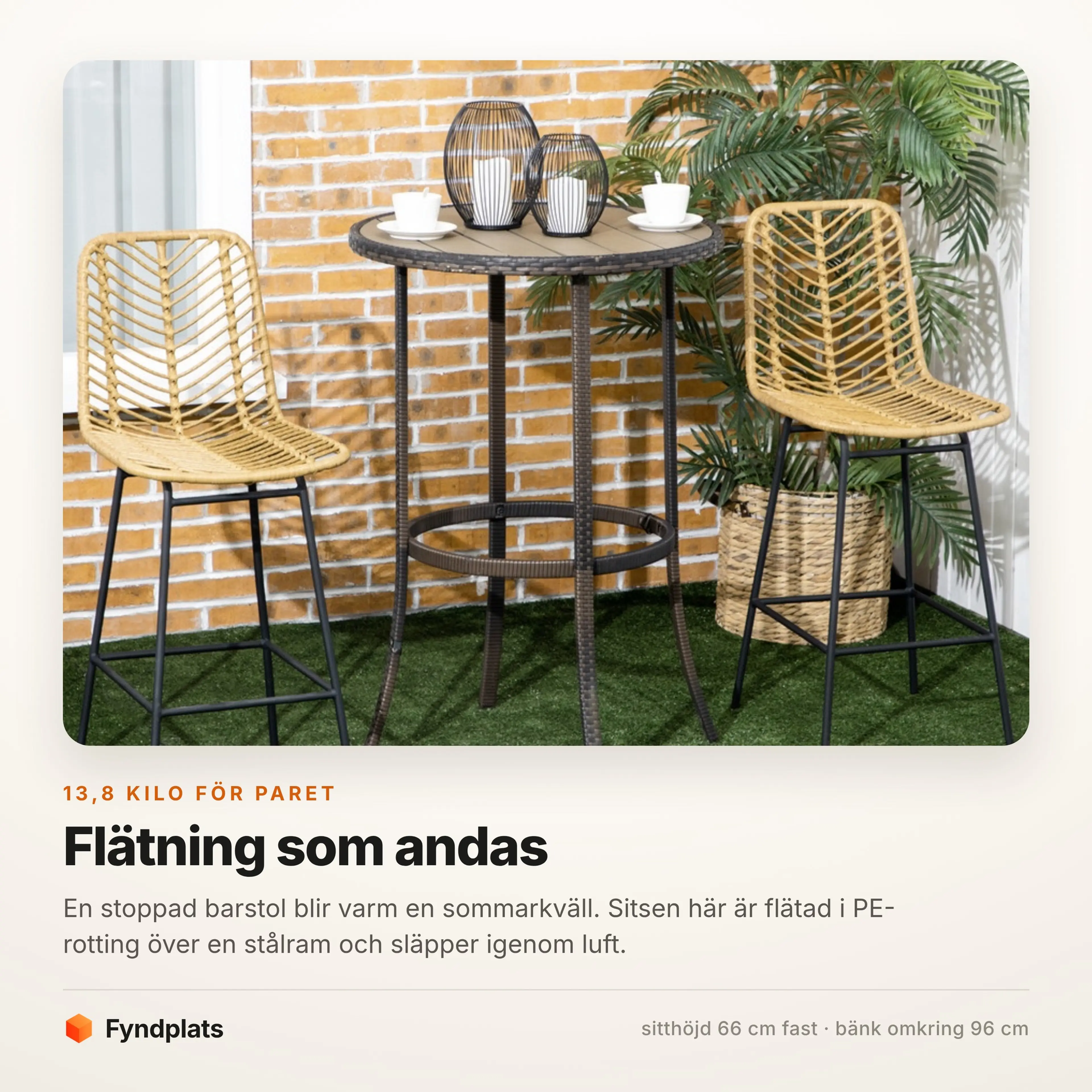 Fyndplats faktakort: 13,8 kilo för paret, sitthöjd 66 cm fast, bänk omkring 96 cm
