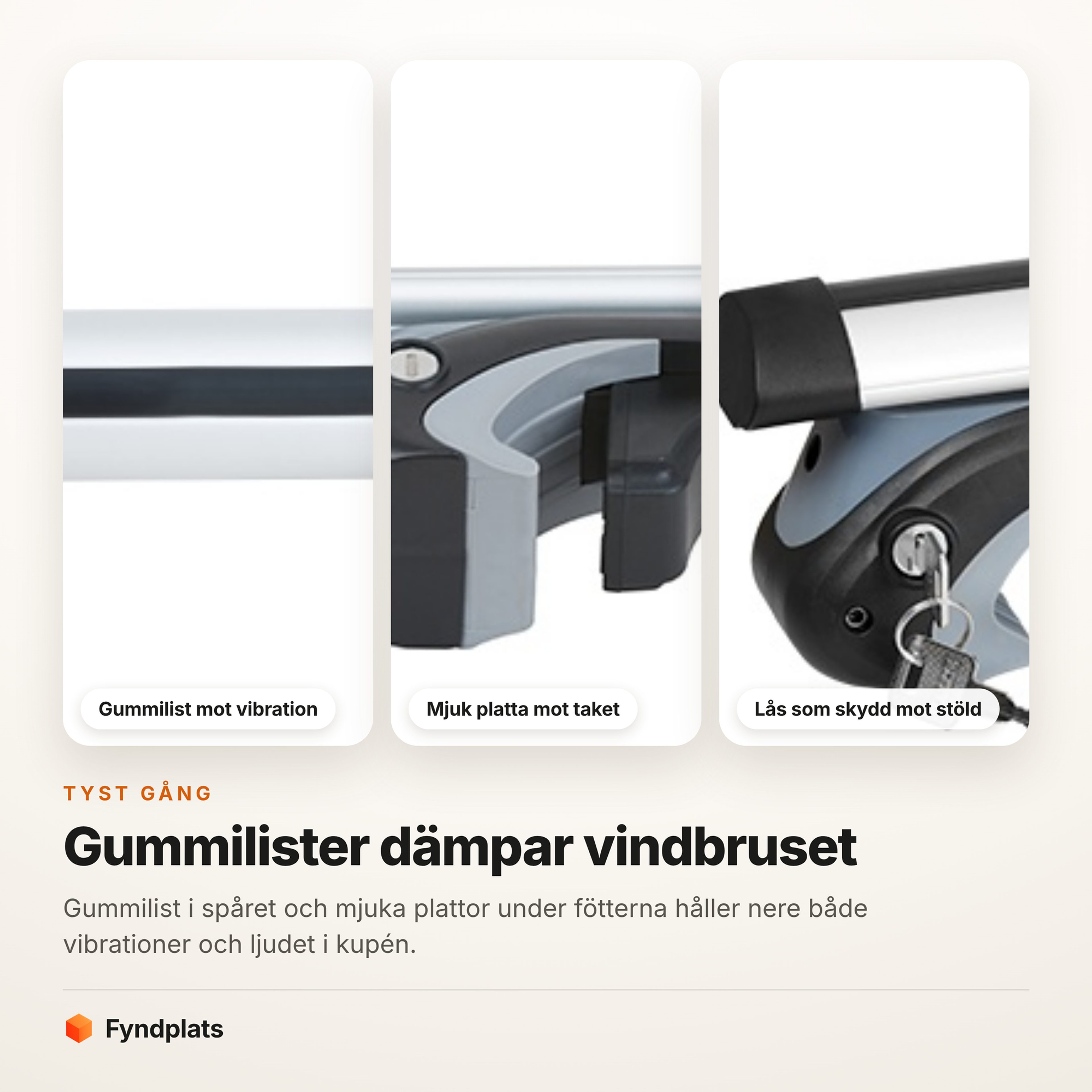 Gummilist i spåret, mjuk platta under foten och nyckellås mot vibration och stöld