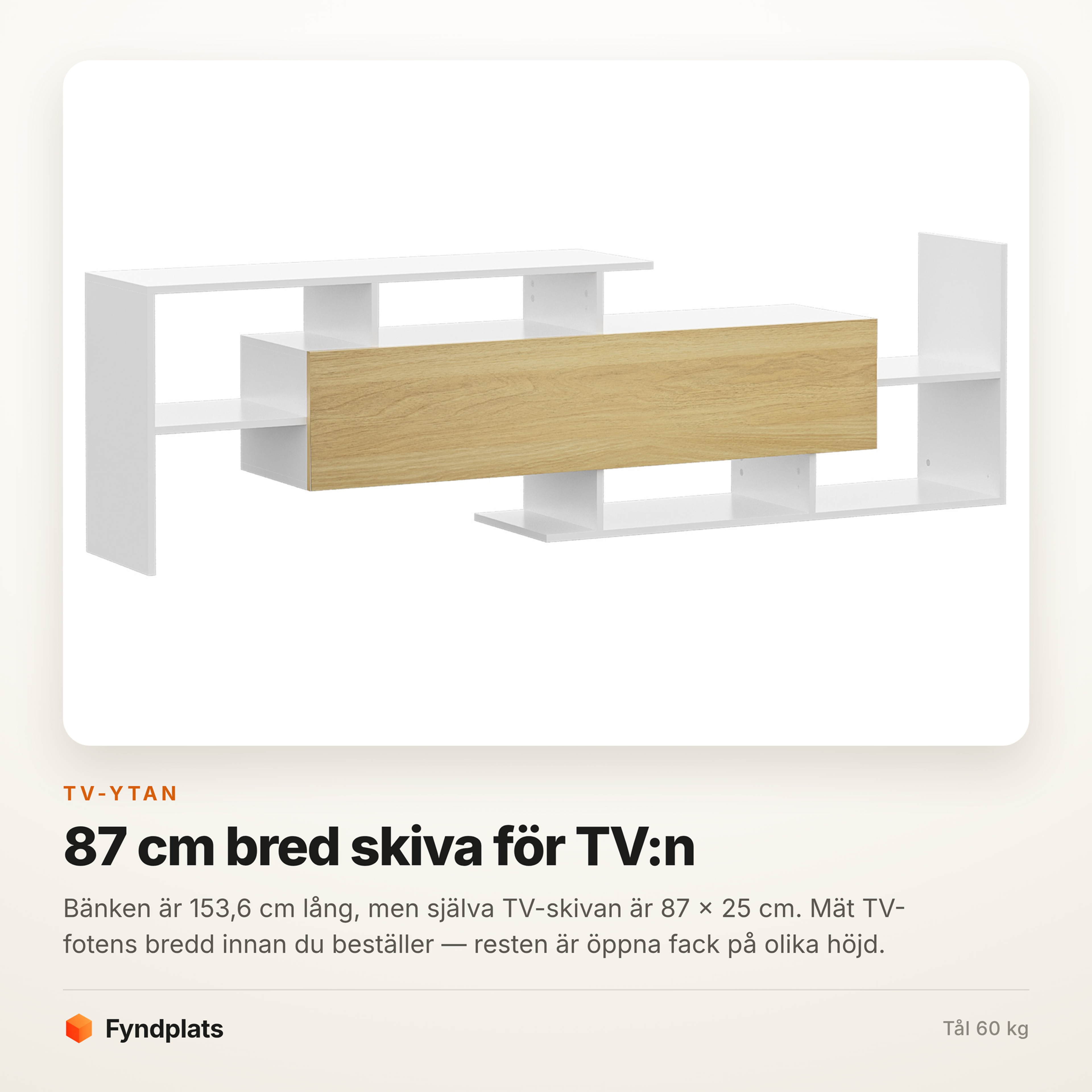 TV-skivan på bänken är 87 cm bred – resten är öppna fack på olika höjd