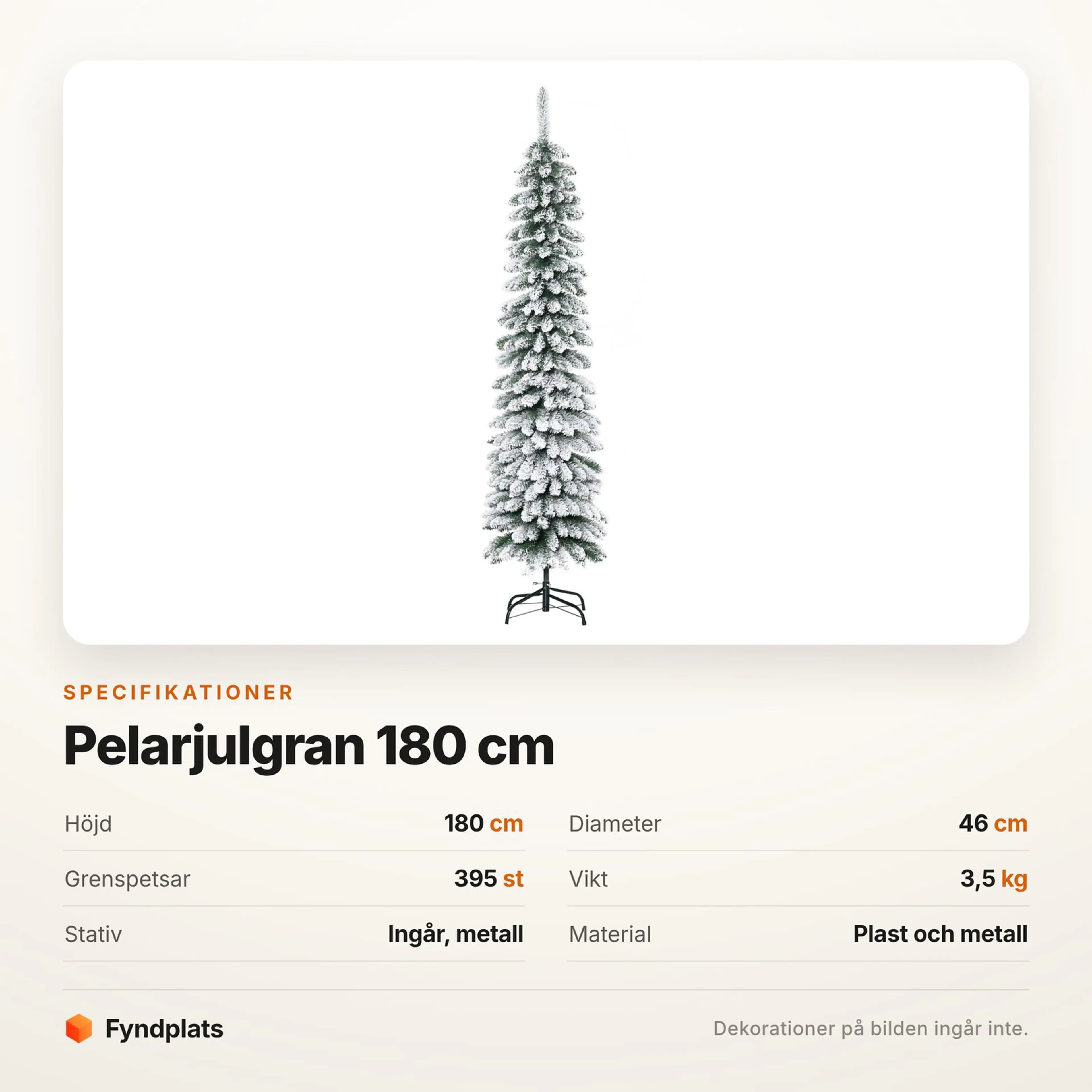 Specifikationer: höjd 180 cm, diameter 46 cm, 395 grenspetsar, vikt 3,5 kg