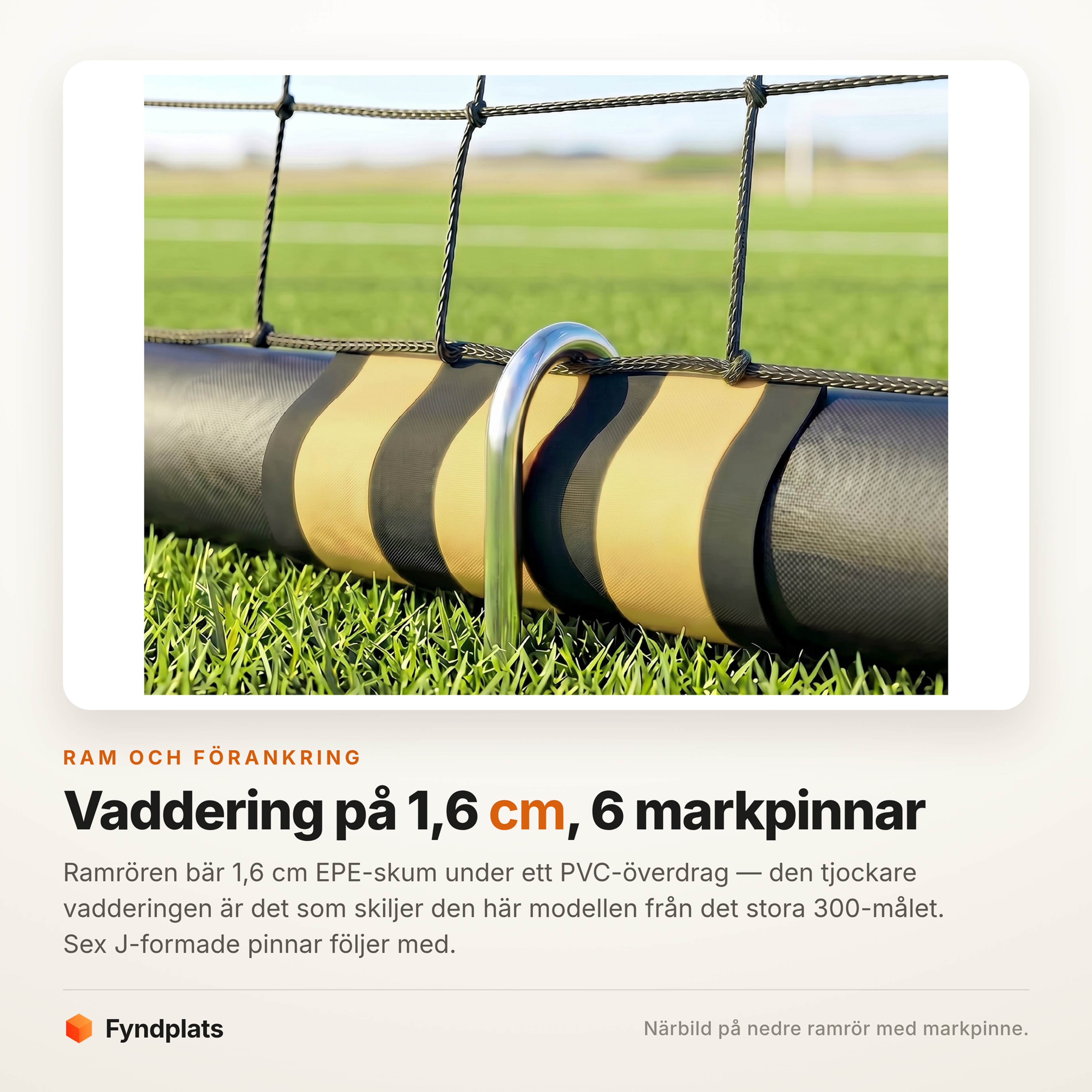 Närbild på ramrör med 1,6 cm skumvaddering och J-formad markpinne