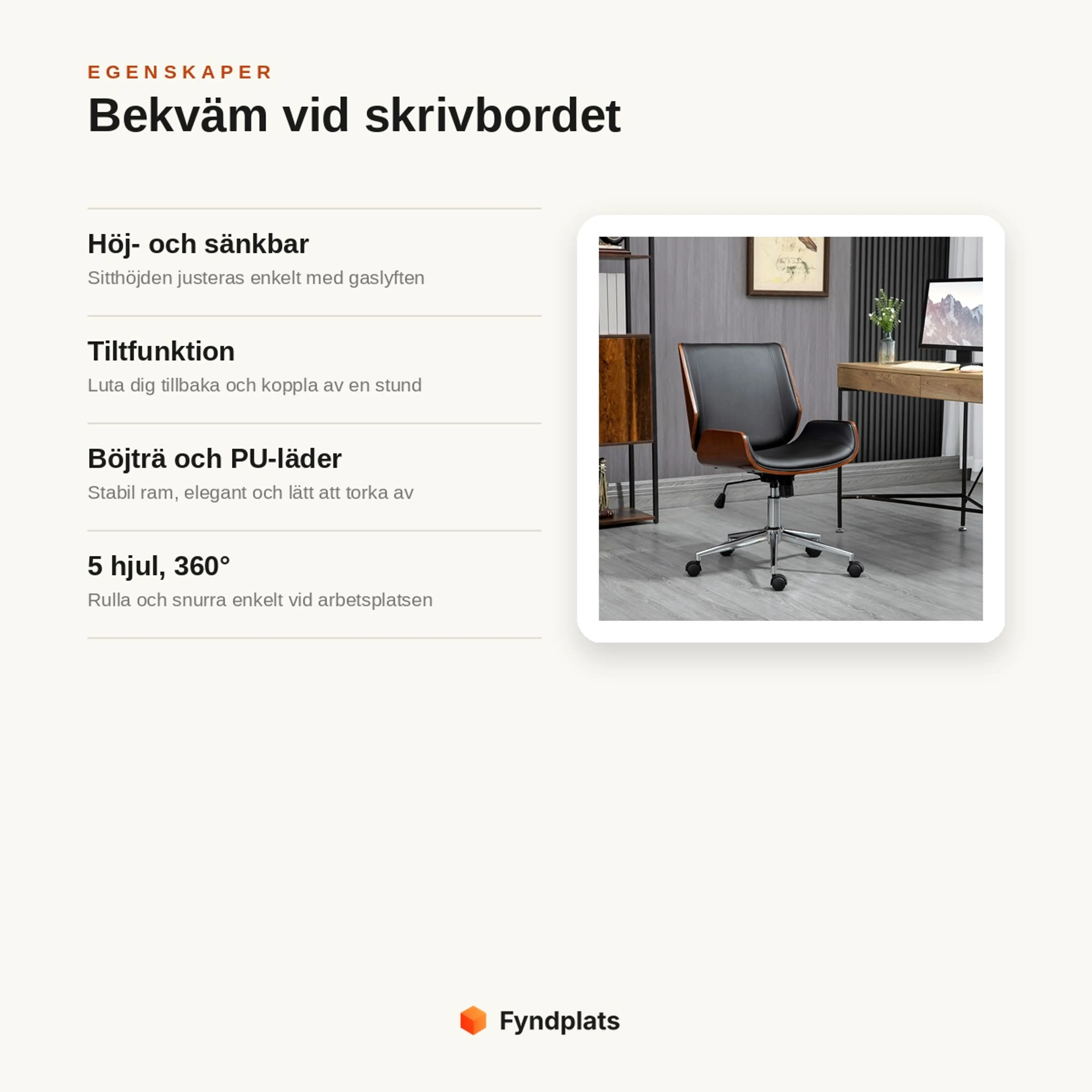 Egenskaper: höj- och sänkbar, tiltfunktion, böjträ med PU-läder samt 5 hjul och 360° rotation