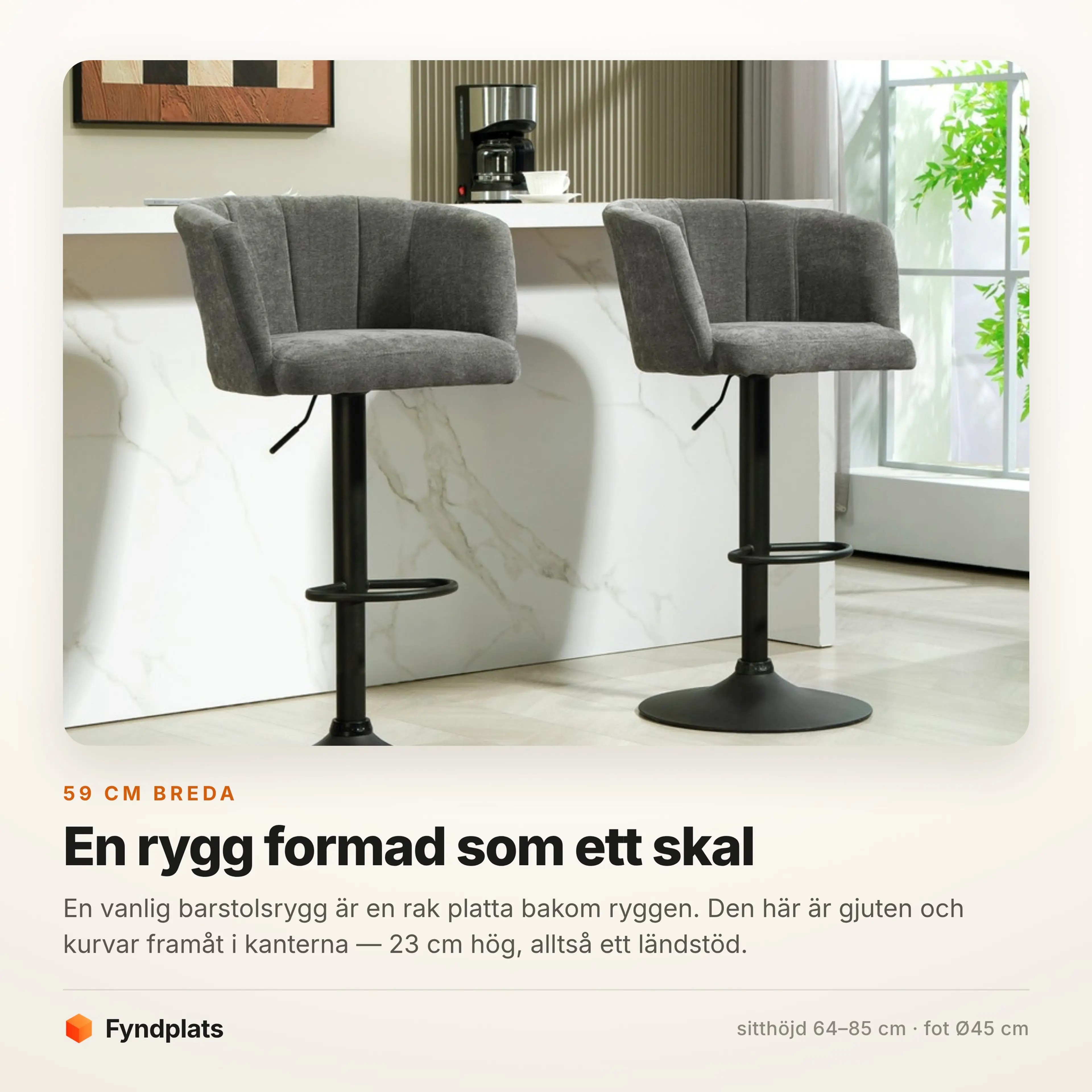 Fyndplats faktakort: 59 cm breda, sitthöjd 64–85 cm, fotplatta Ø45 cm