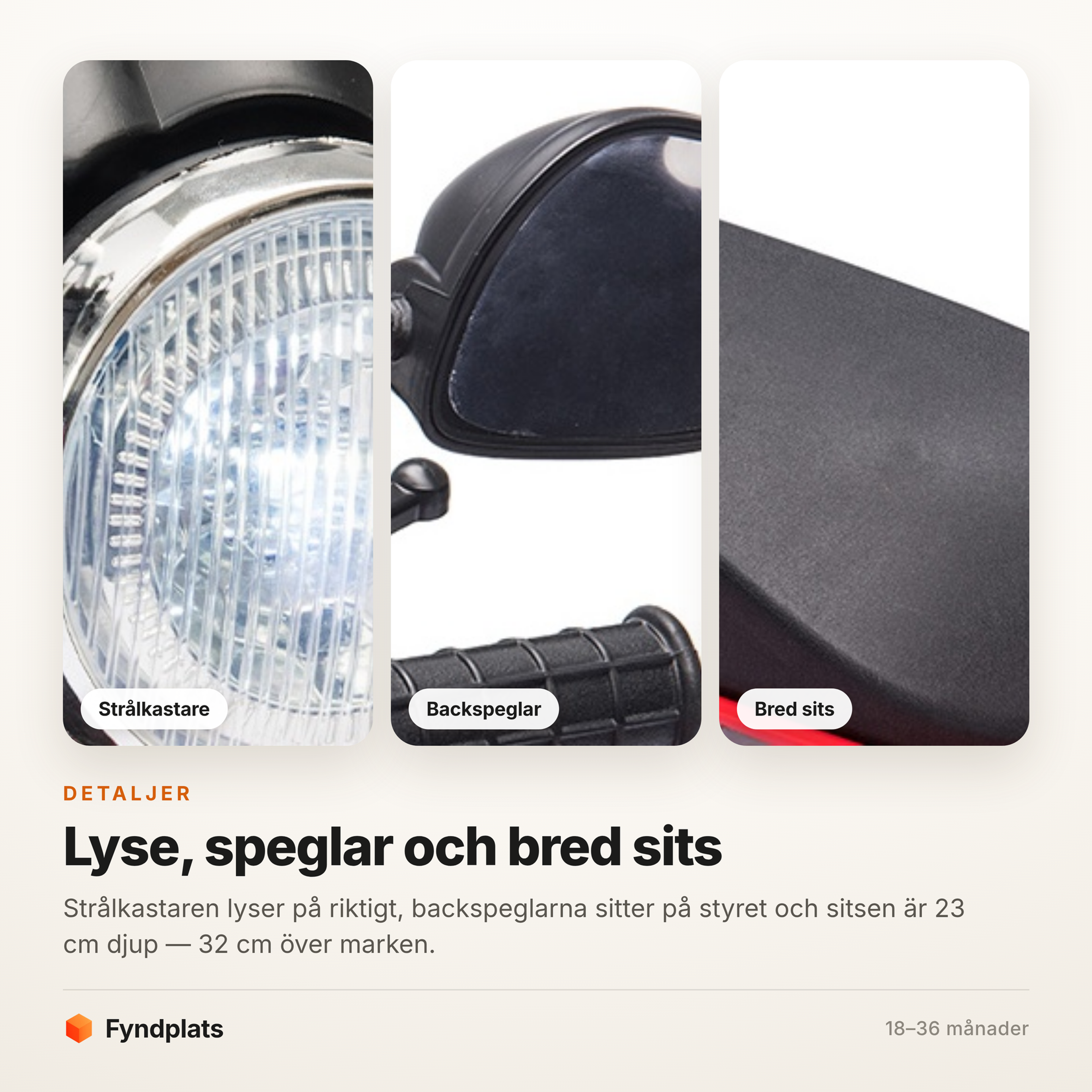 Detaljbilder på strålkastare, backspeglar och den 23 cm djupa sitsen
