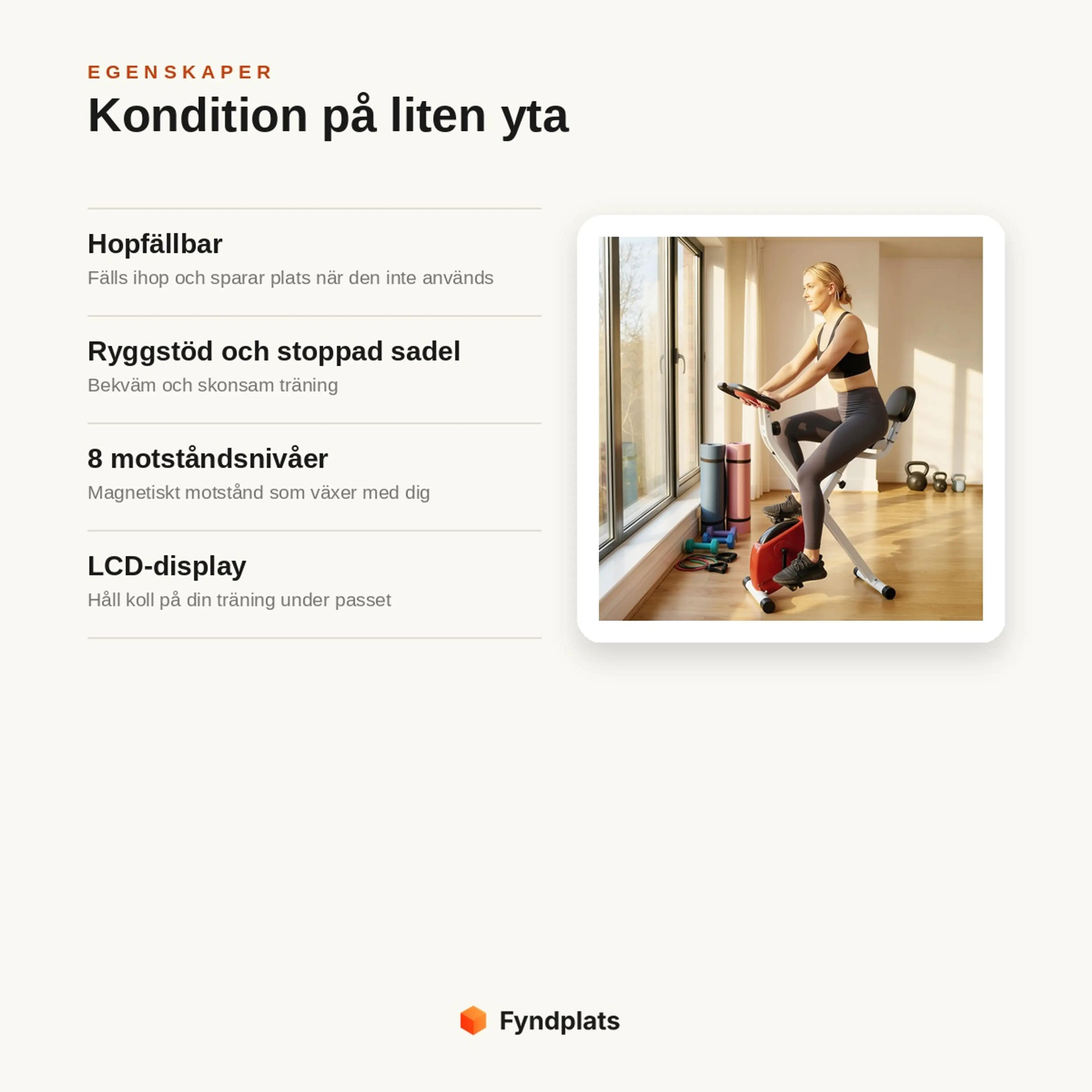 Egenskaper: hopfällbar och platssparande, ryggstöd och stoppad sadel, 8 motståndsnivåer och LCD-display
