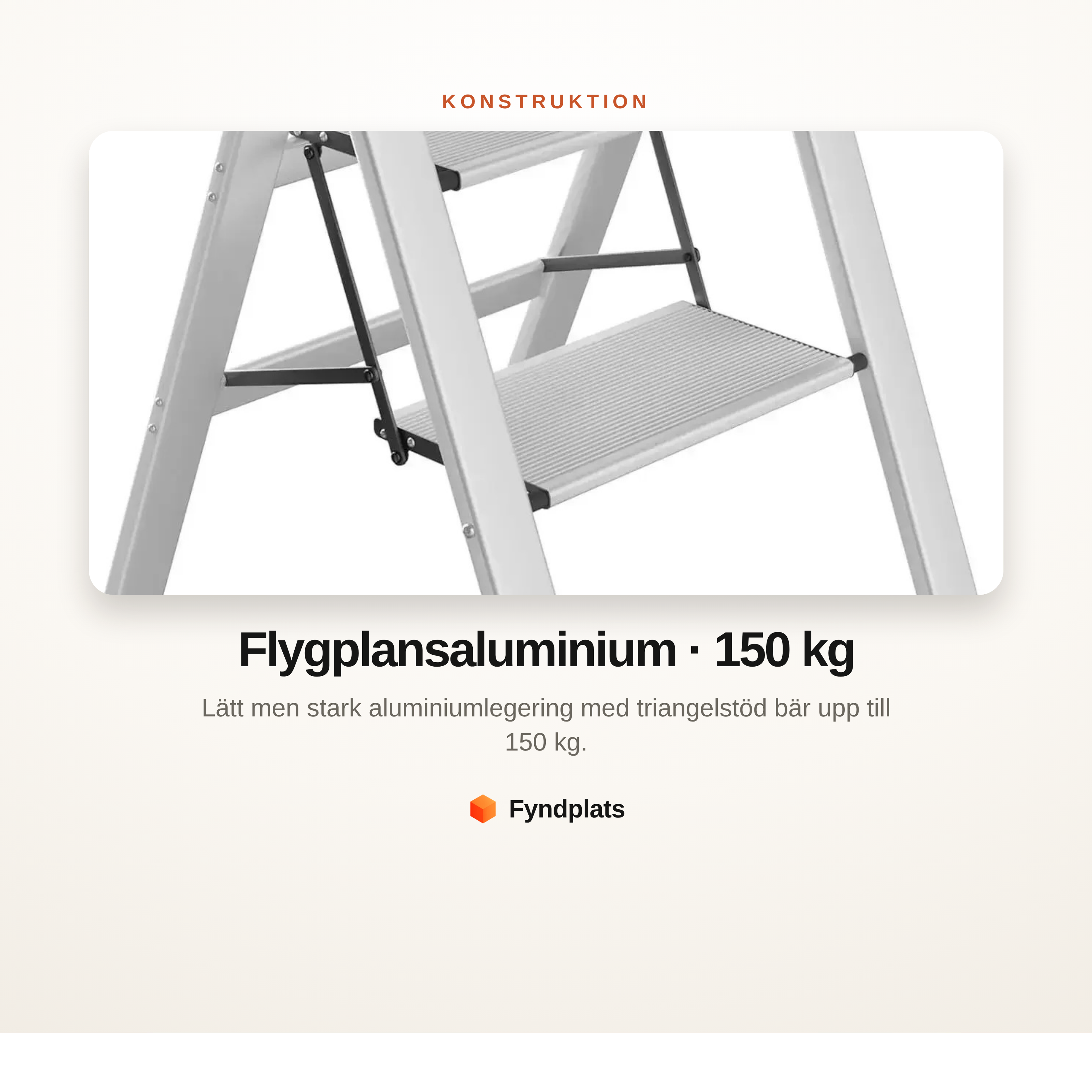 Infokort: närbild på stegens triangelstöd i aluminiumlegering som bär upp till 150 kg