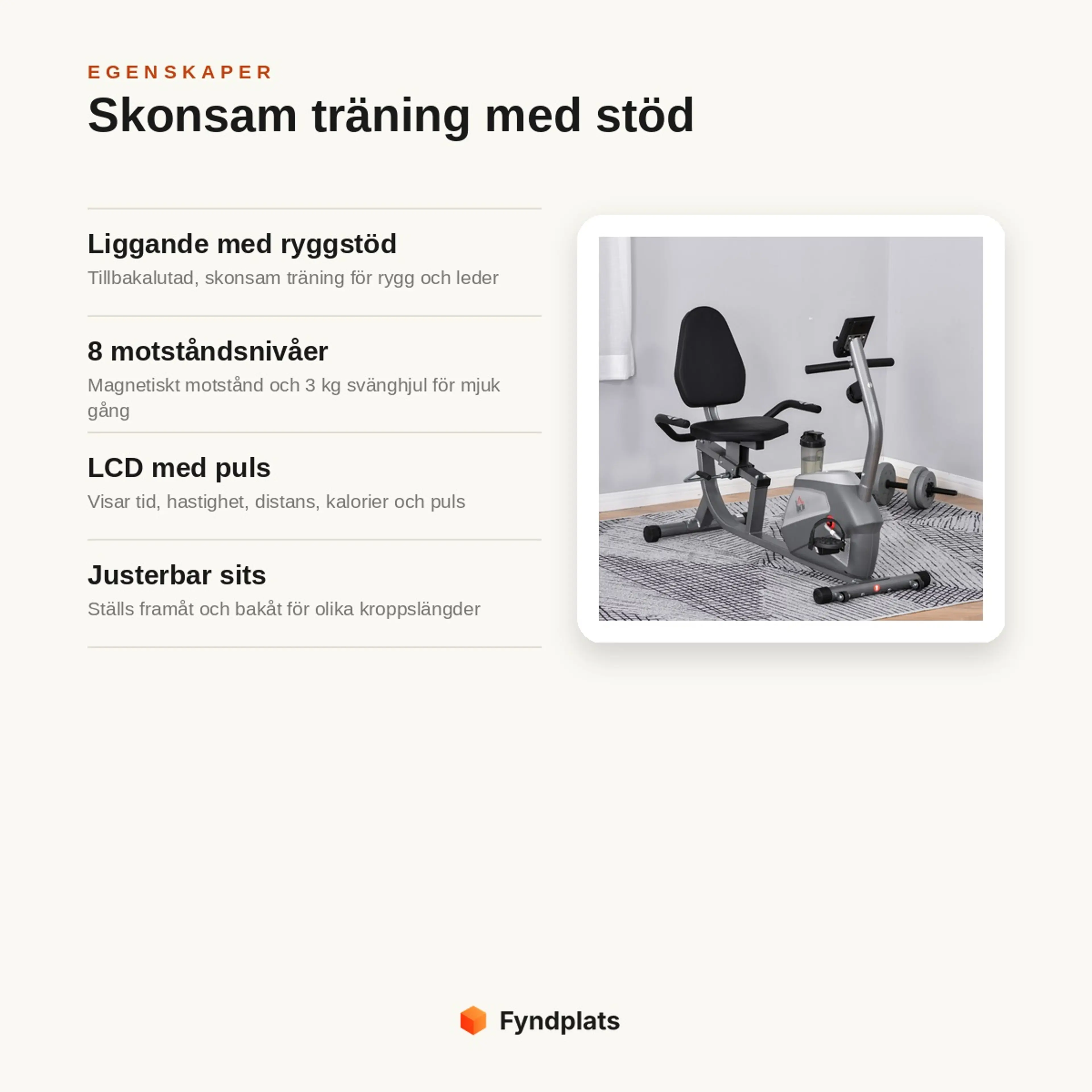 Egenskaper: liggande med ryggstöd, 8 motståndsnivåer och 3 kg svänghjul, LCD med puls och justerbar sits
