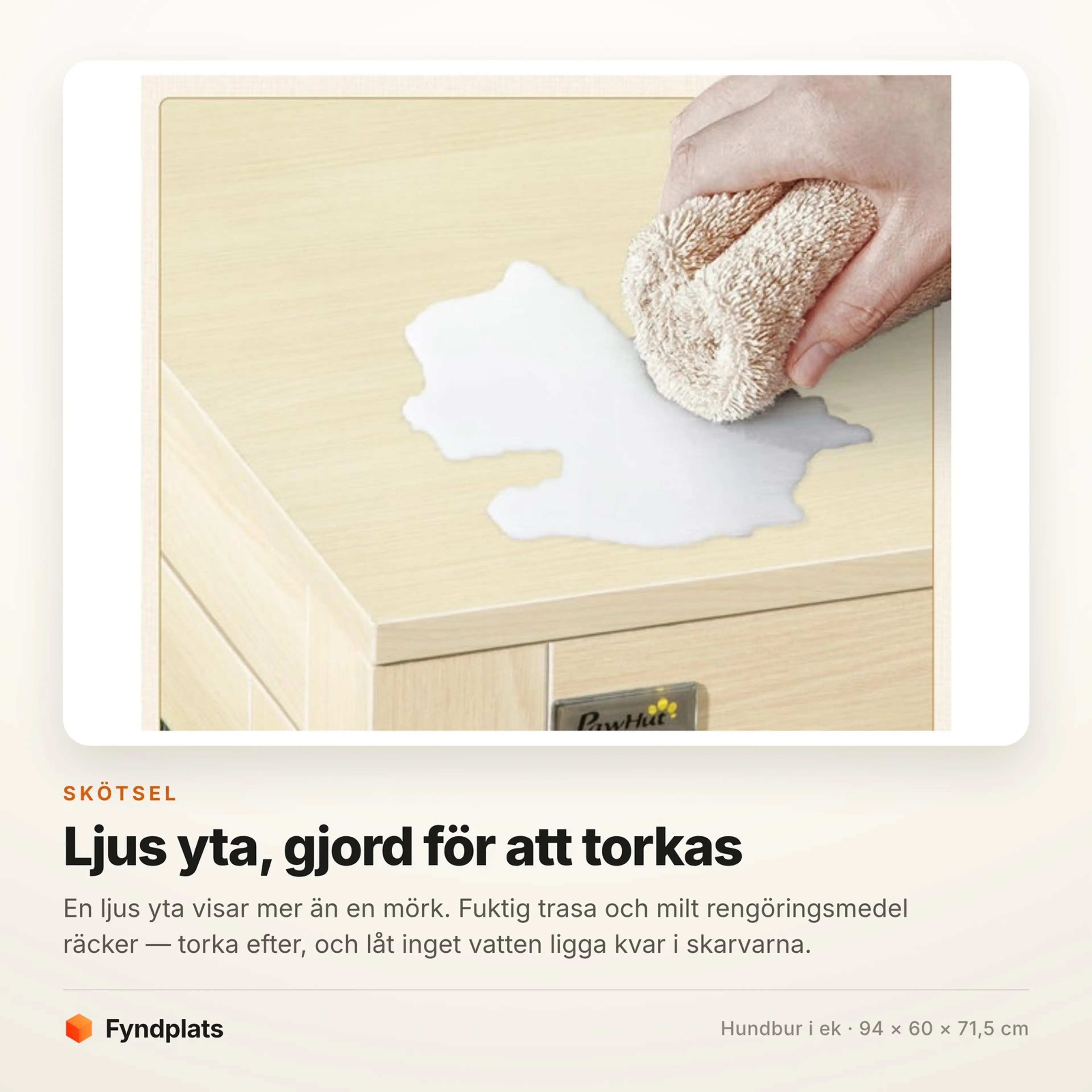 Skötselkort: en ljus yta som torkas av med fuktig trasa och milt rengöringsmedel