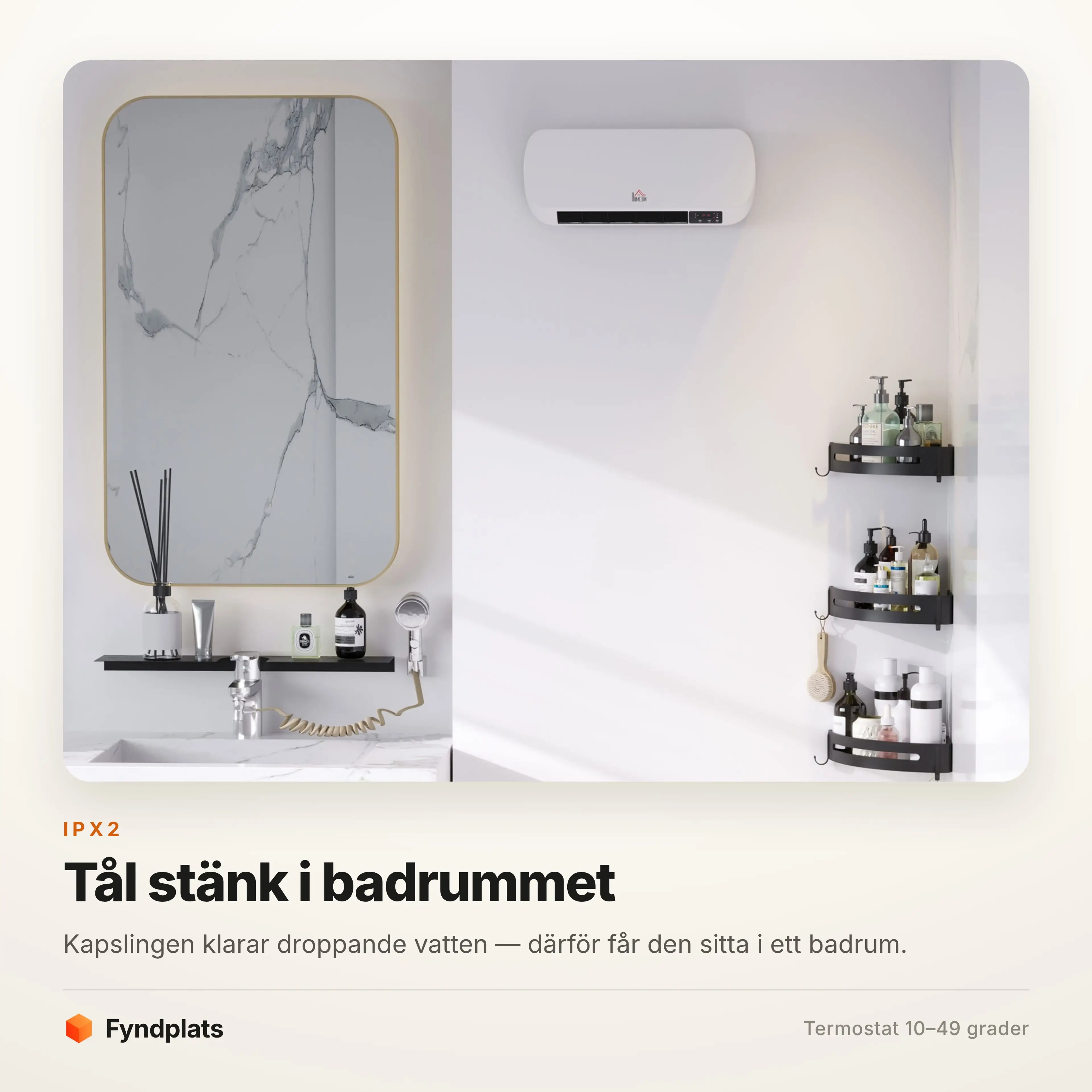 IPX2 gör att den får sitta i ett badrum