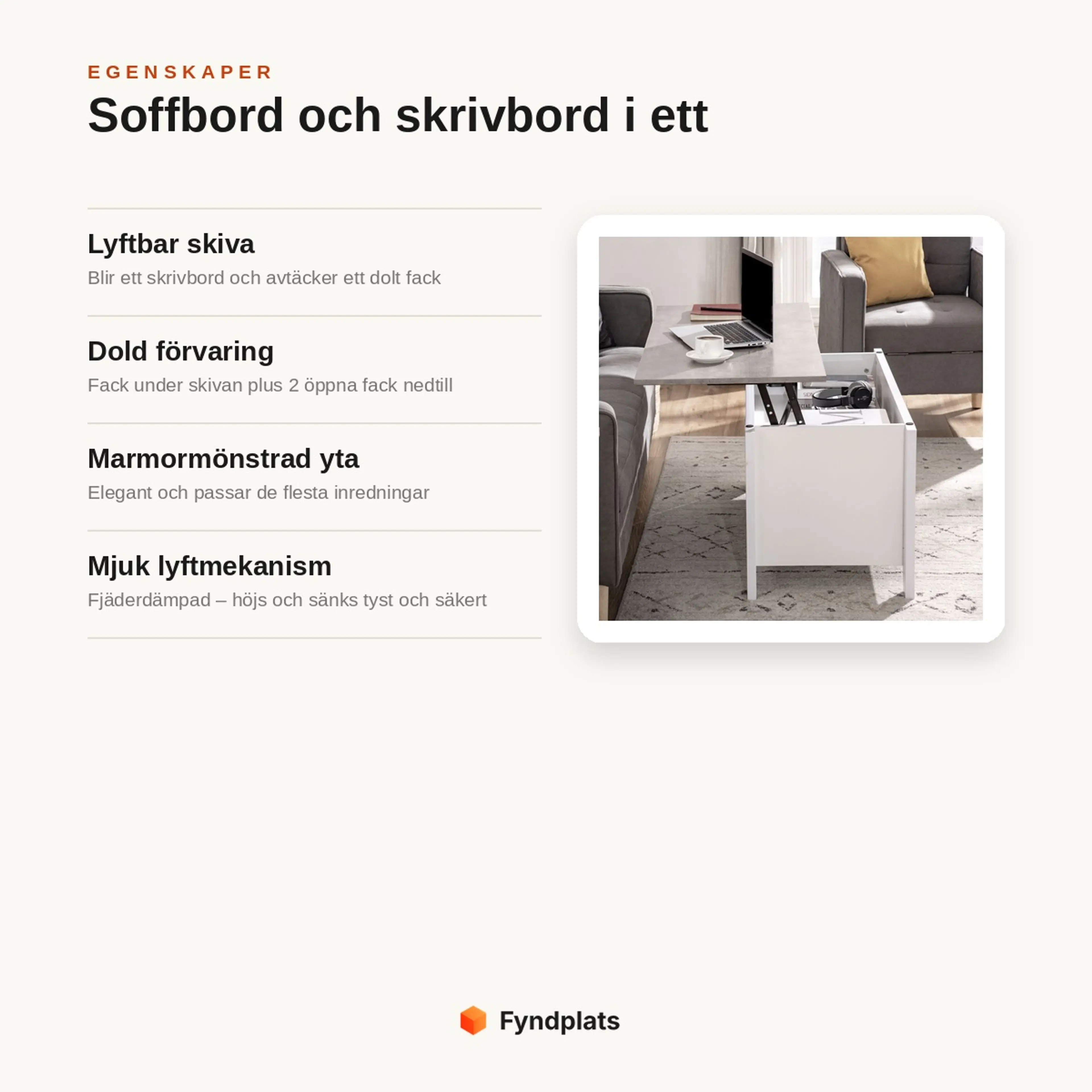 Egenskaper: lyftbar skiva som blir skrivbord, dold förvaring, marmormönstrad yta och mjuk fjäderdämpad lyftmekanism