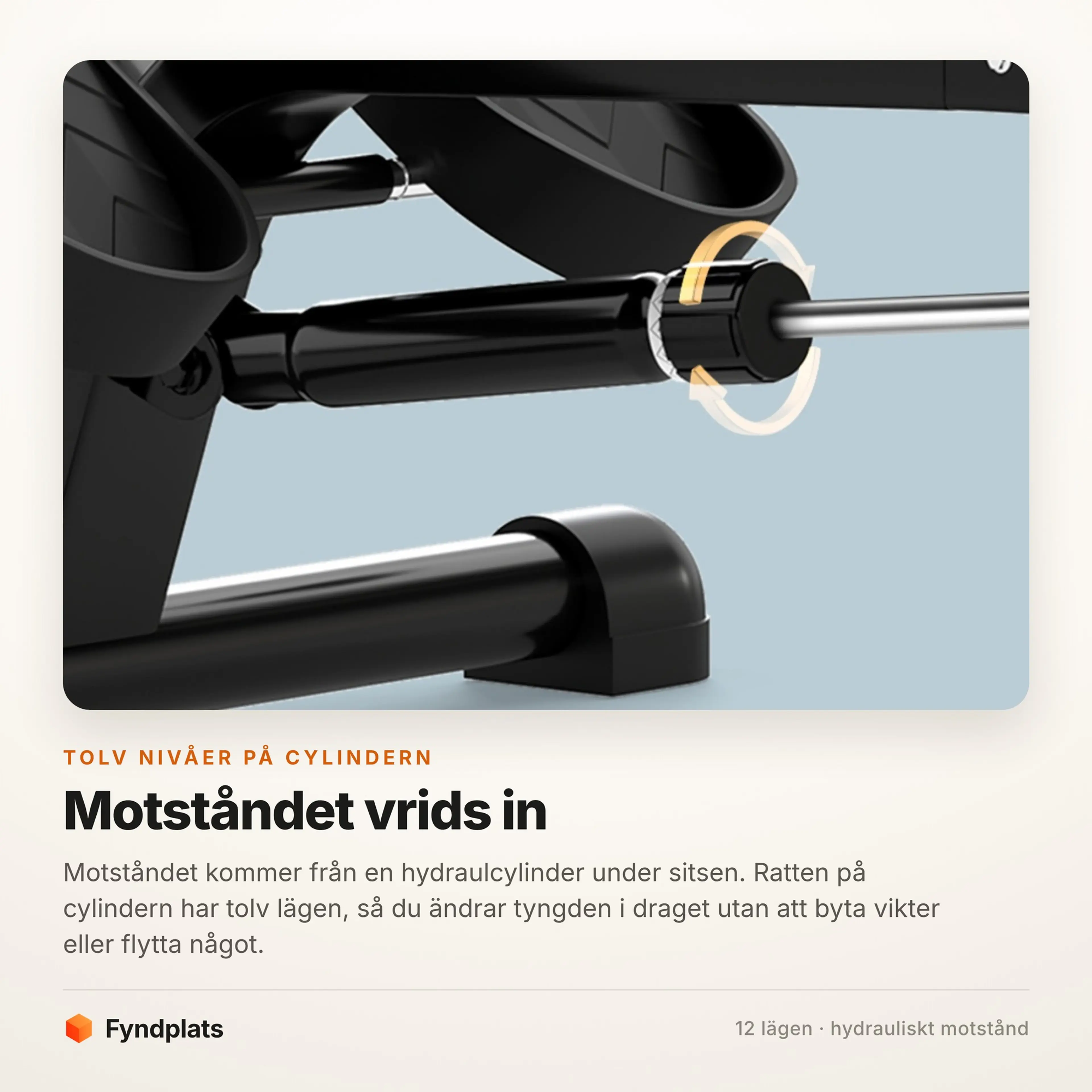 Hydraulcylindern under sitsen med ratten som ställer motståndet i tolv lägen