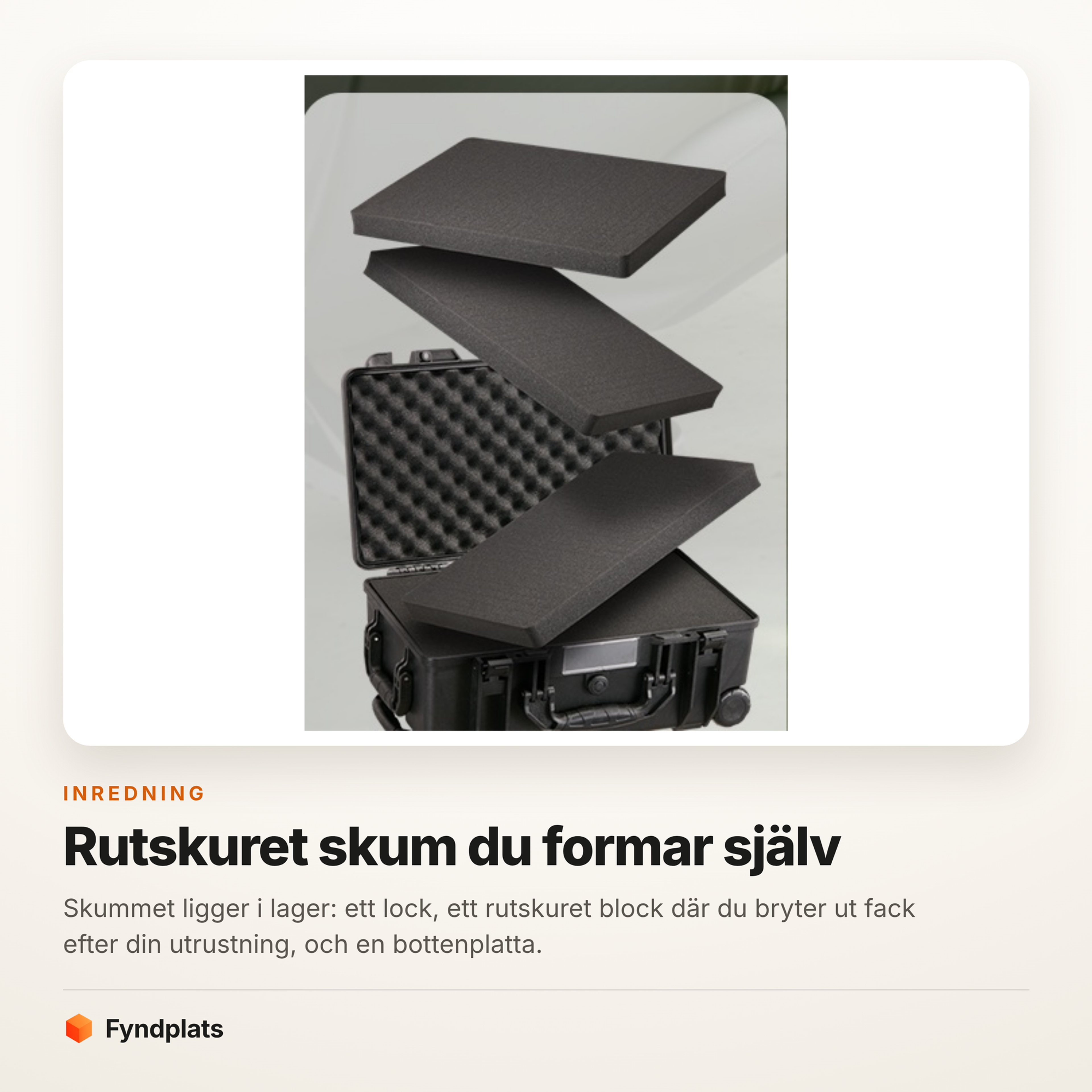 Rutskuret skum i flera lager som formas efter utrustningen