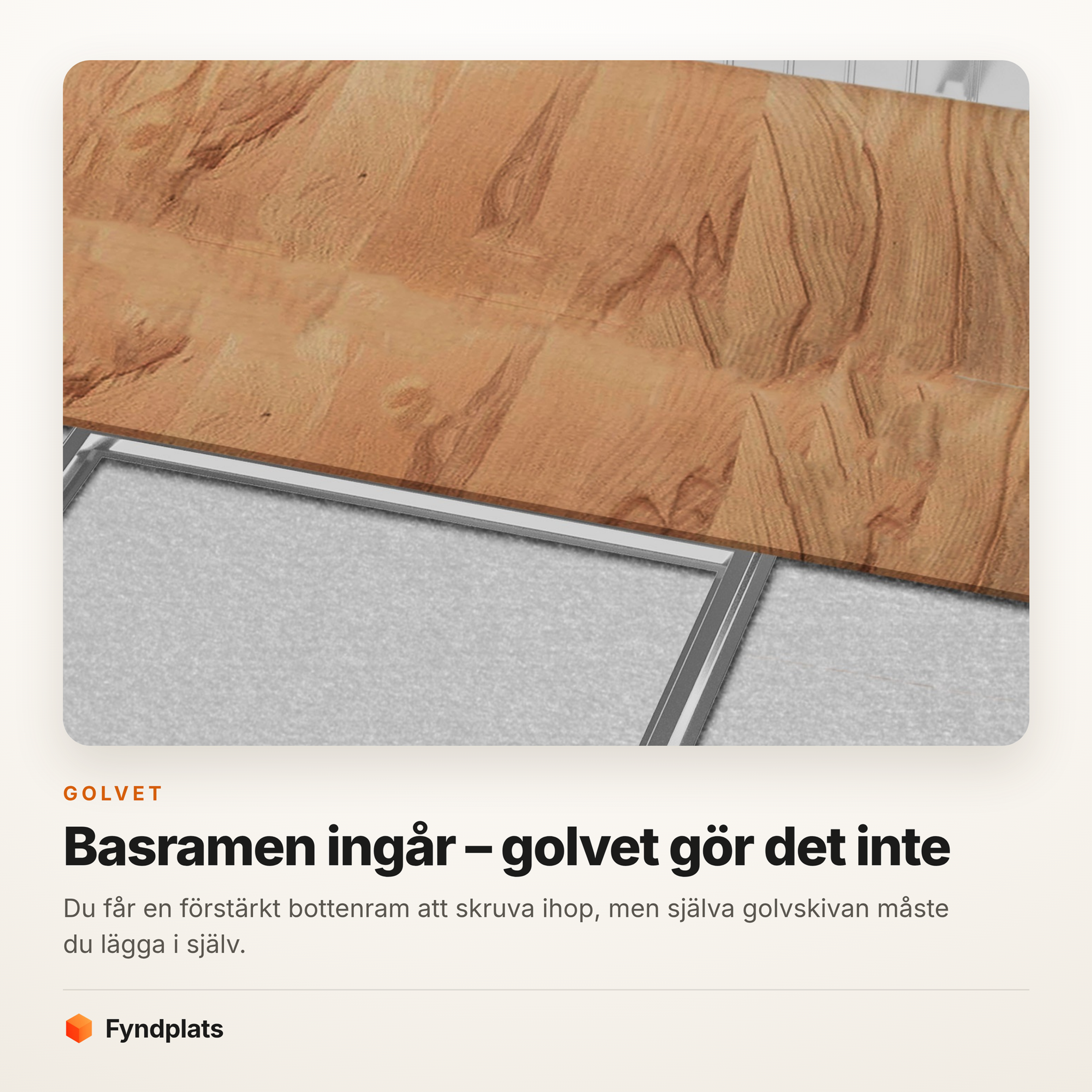 Förstärkt basram med golvskiva ovanpå – golvet ingår inte i leveransen