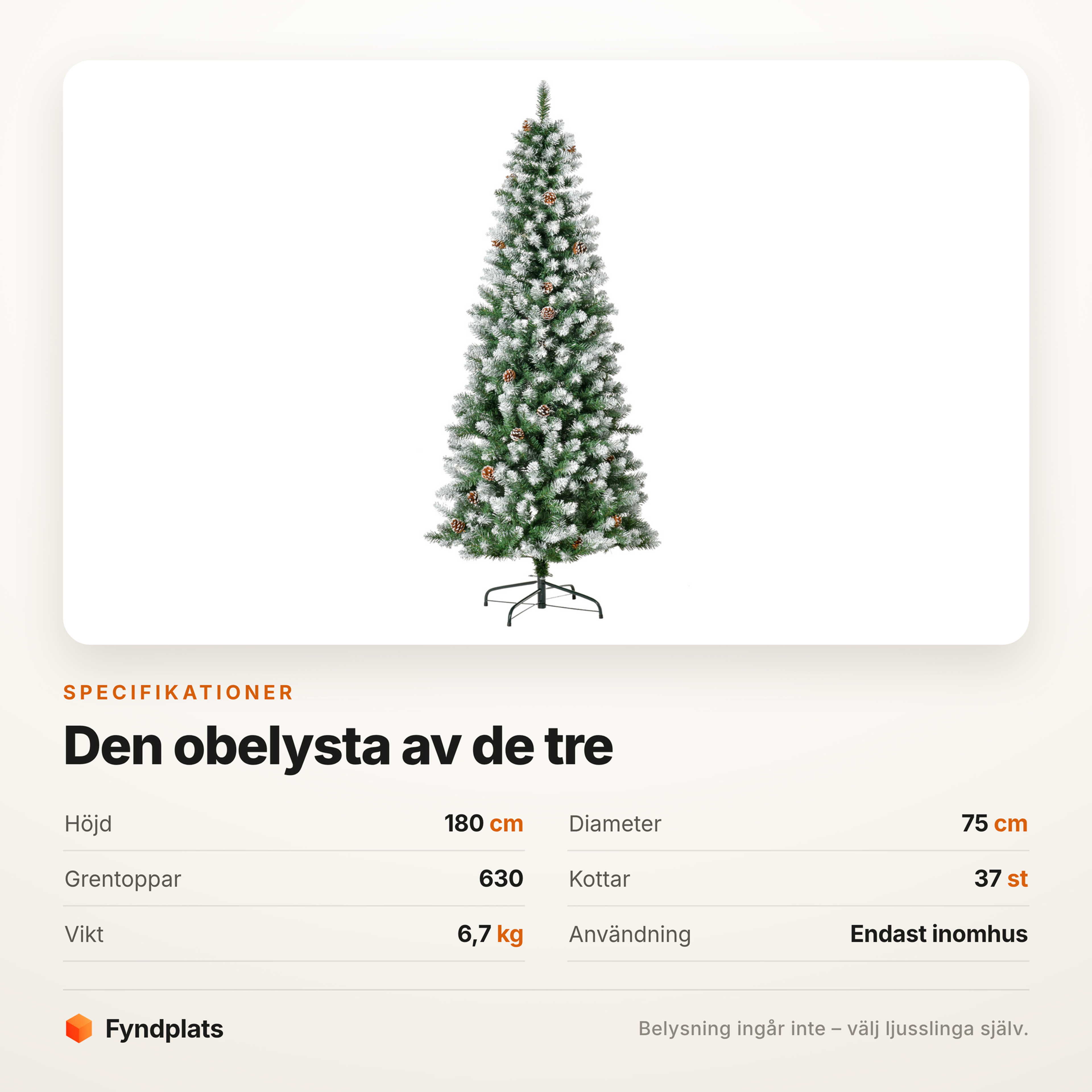 Specifikationer: 180 cm hög, 75 cm i diameter, 630 grentoppar och 37 kottar