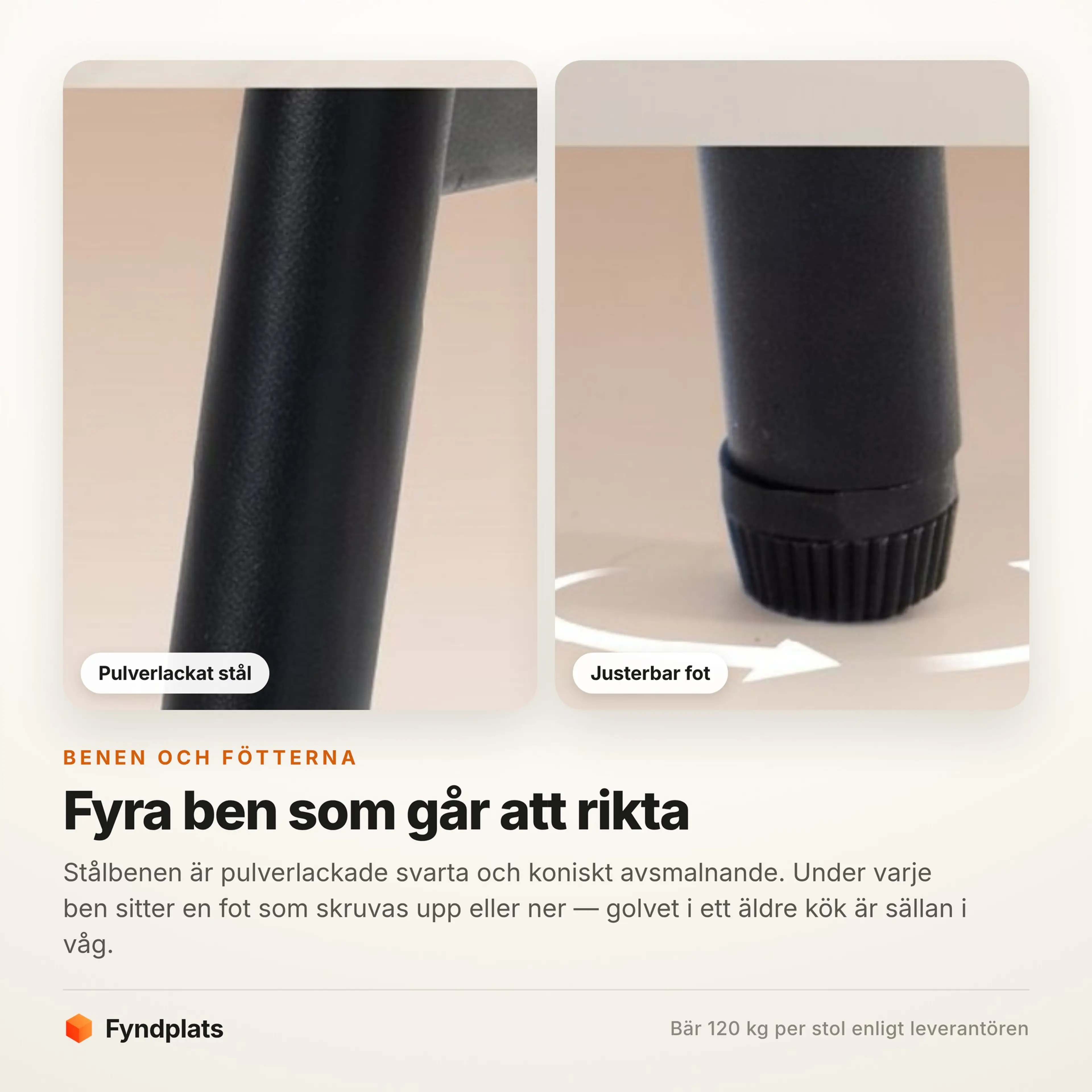 Pulverlackat stålben och den justerbara foten under matstolen