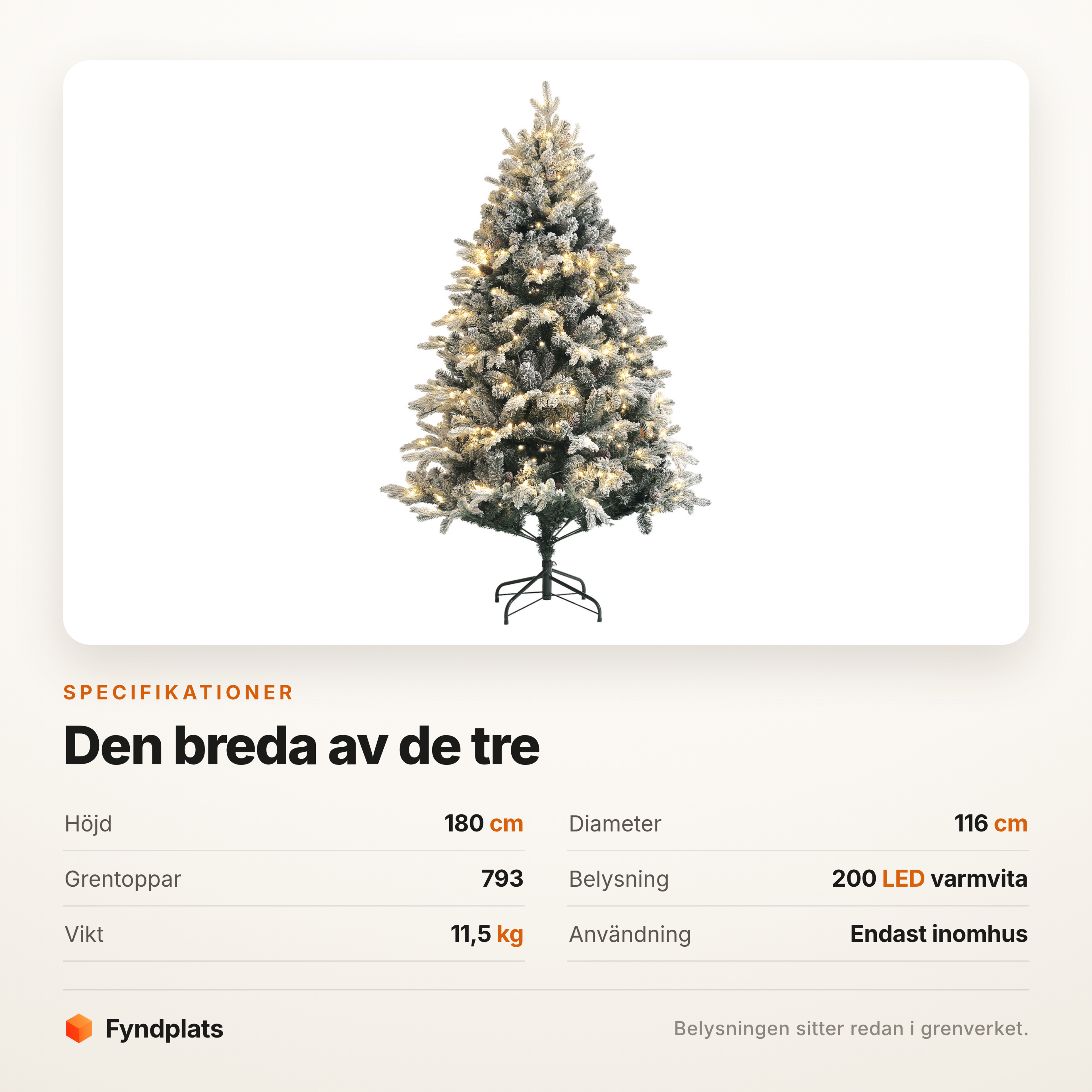 Specifikationer: 180 cm hög, 116 cm i diameter, 793 grentoppar och 200 lysdioder