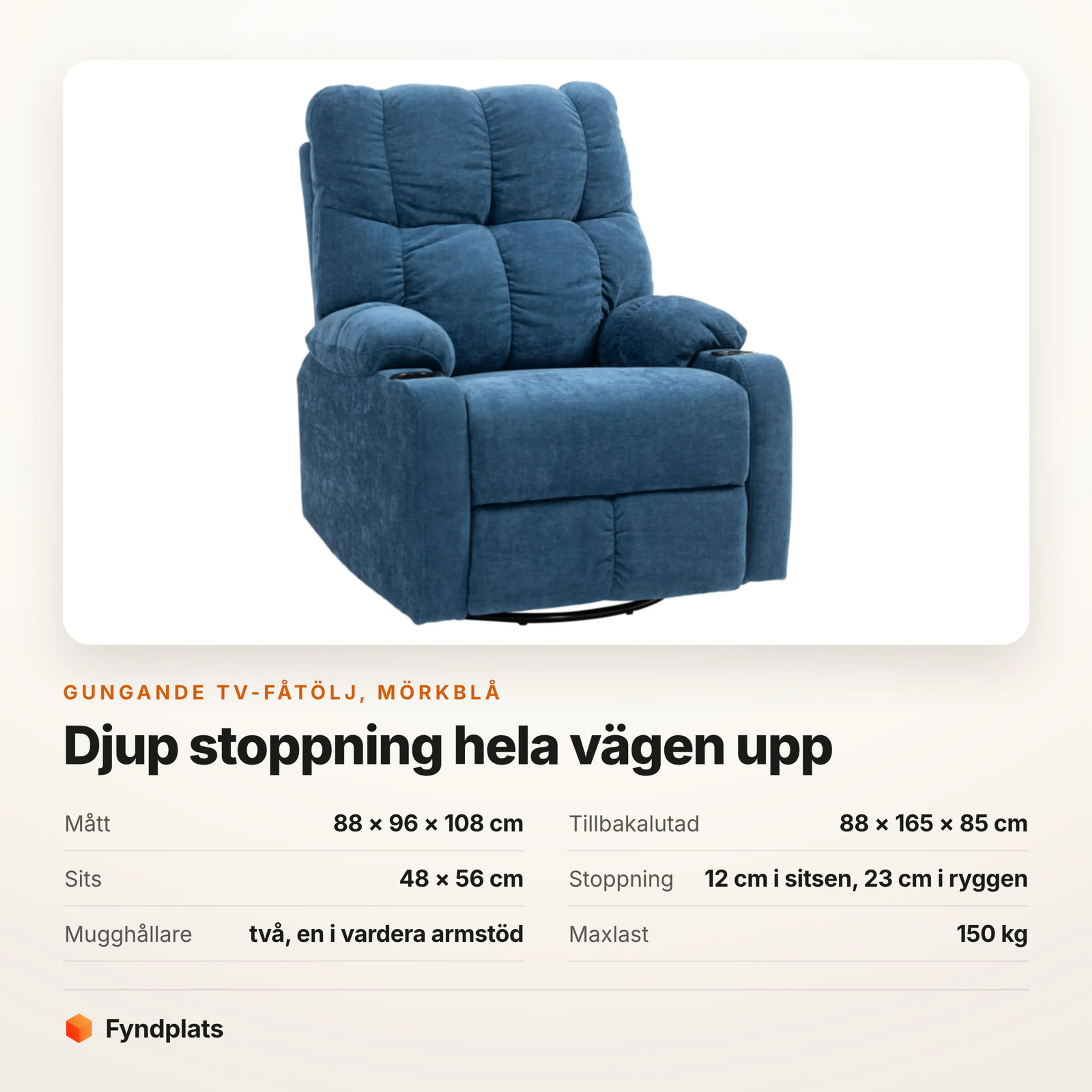 Faktakort: tv-fåtölj 88 × 96 × 108 cm upprätt och 88 × 165 × 85 cm tillbakalutad, 23 cm stoppning i ryggen, två mugghållare, bär 150 kg