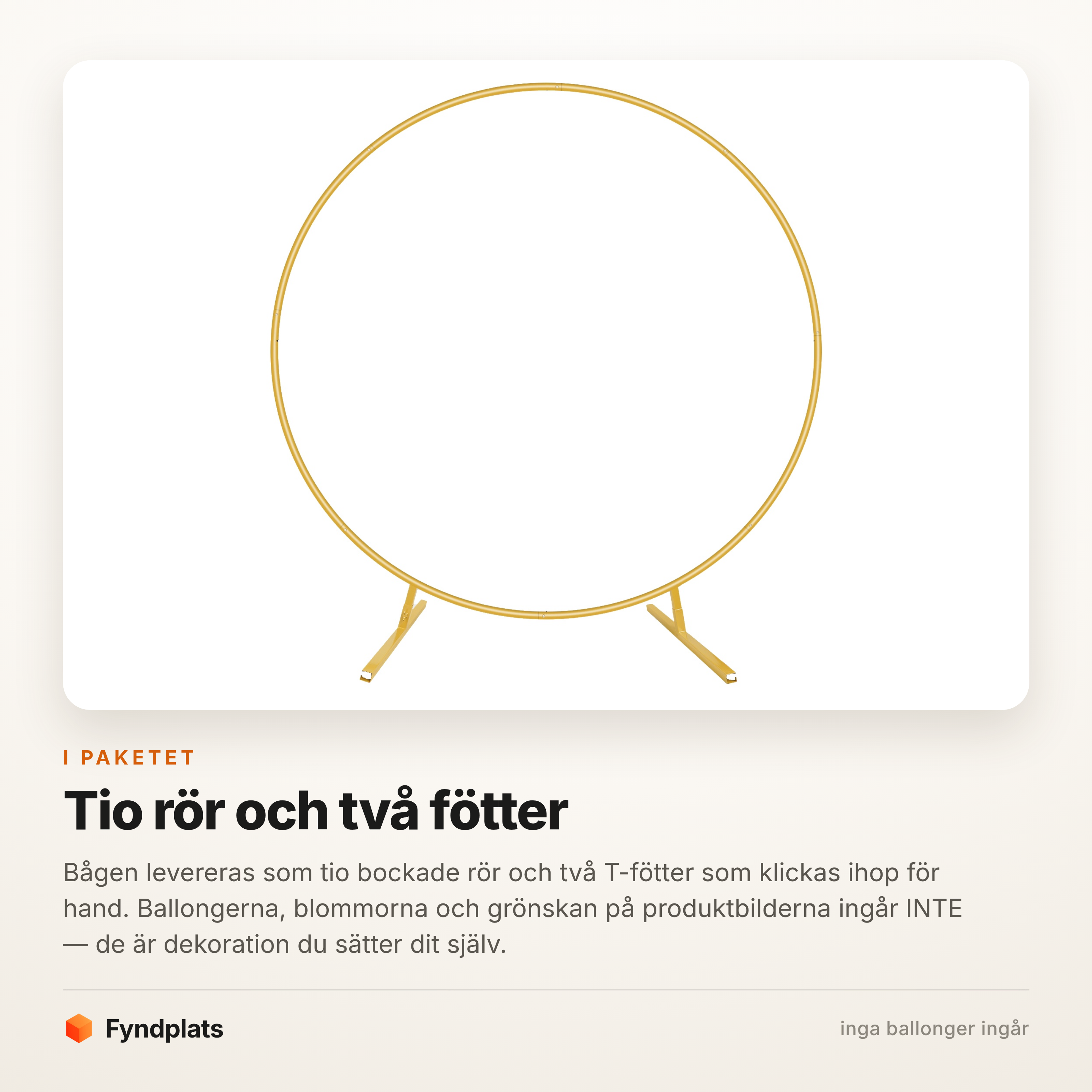 I paketet: tio bockade rör och två T-fötter — inga ballonger eller blommor