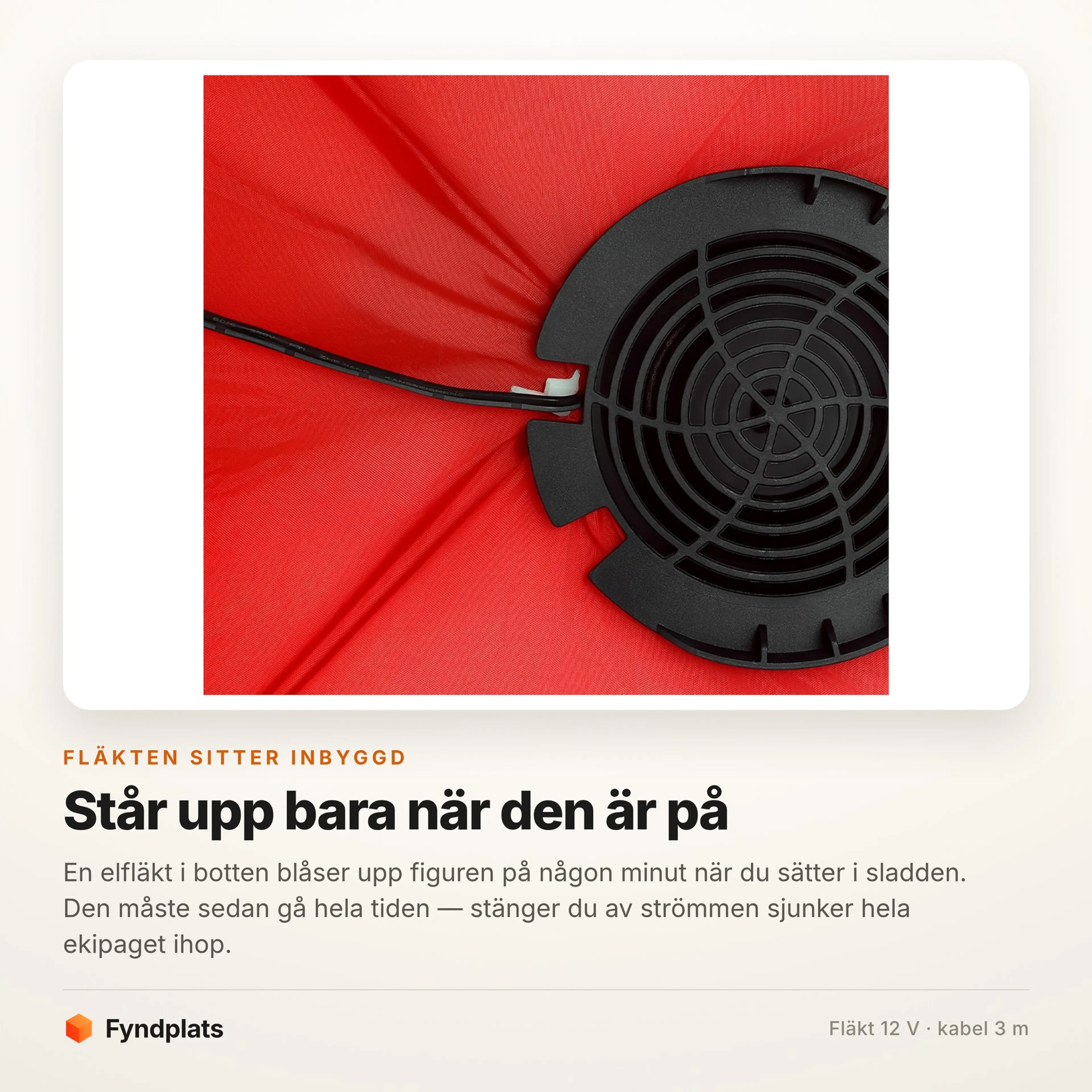 Den inbyggda elfläkten i botten som blåser upp och håller figuren uppe