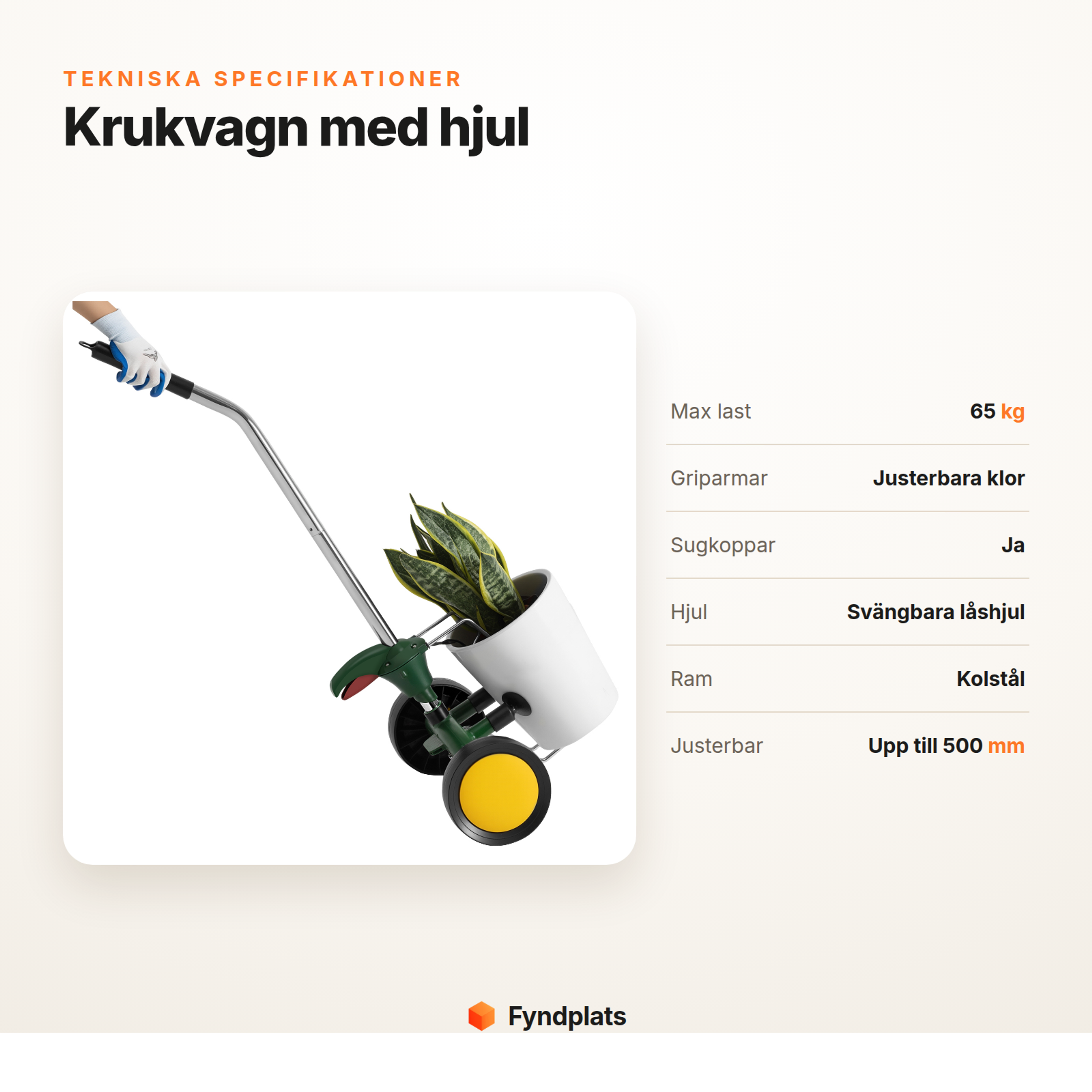 Specifikationer för krukvagn: max last 65 kg, justerbara klor, sugkoppar, svängbara låshjul, kolstål