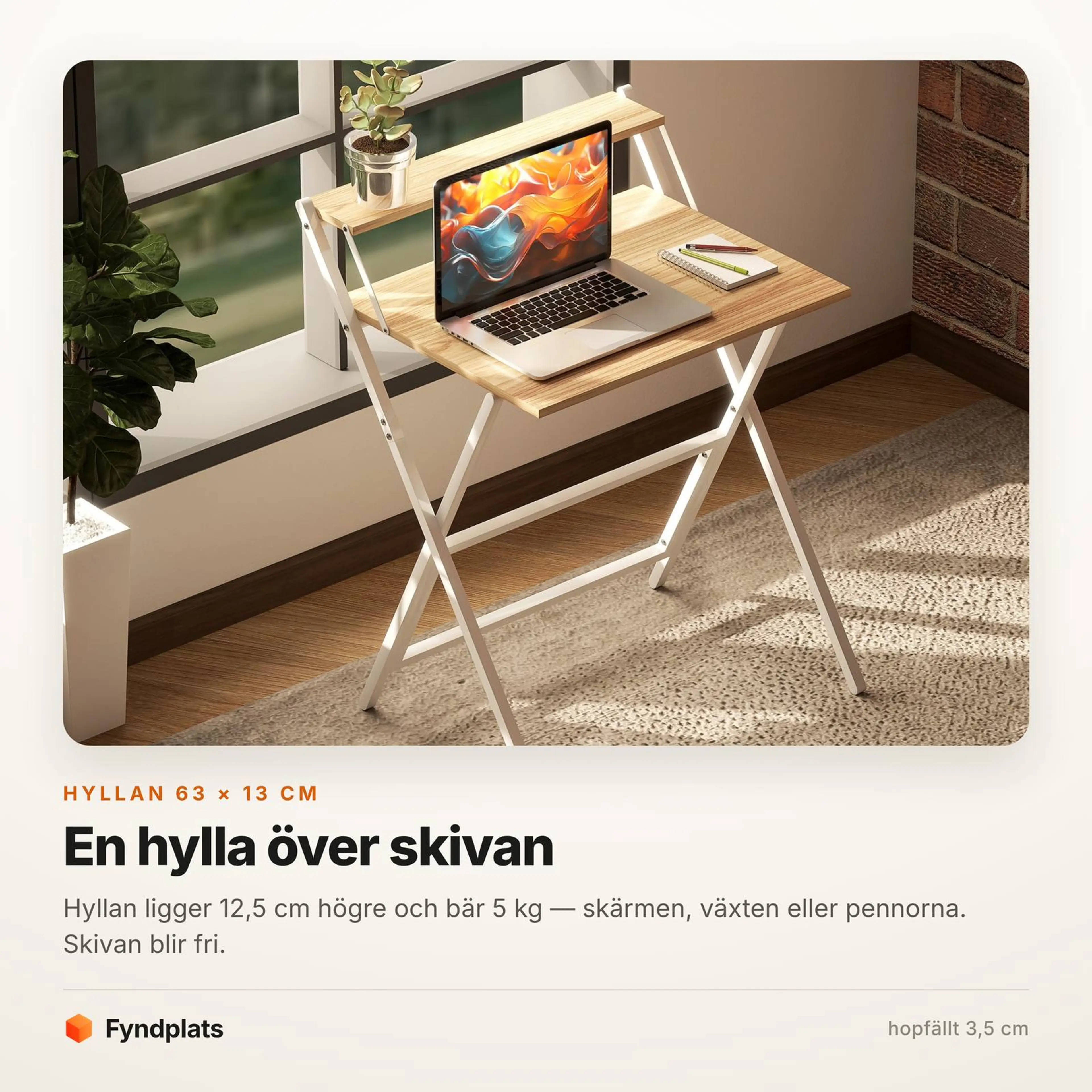 Faktakort: hyllan 63 × 13 cm sitter 12,5 cm över skivan och bär 5 kg