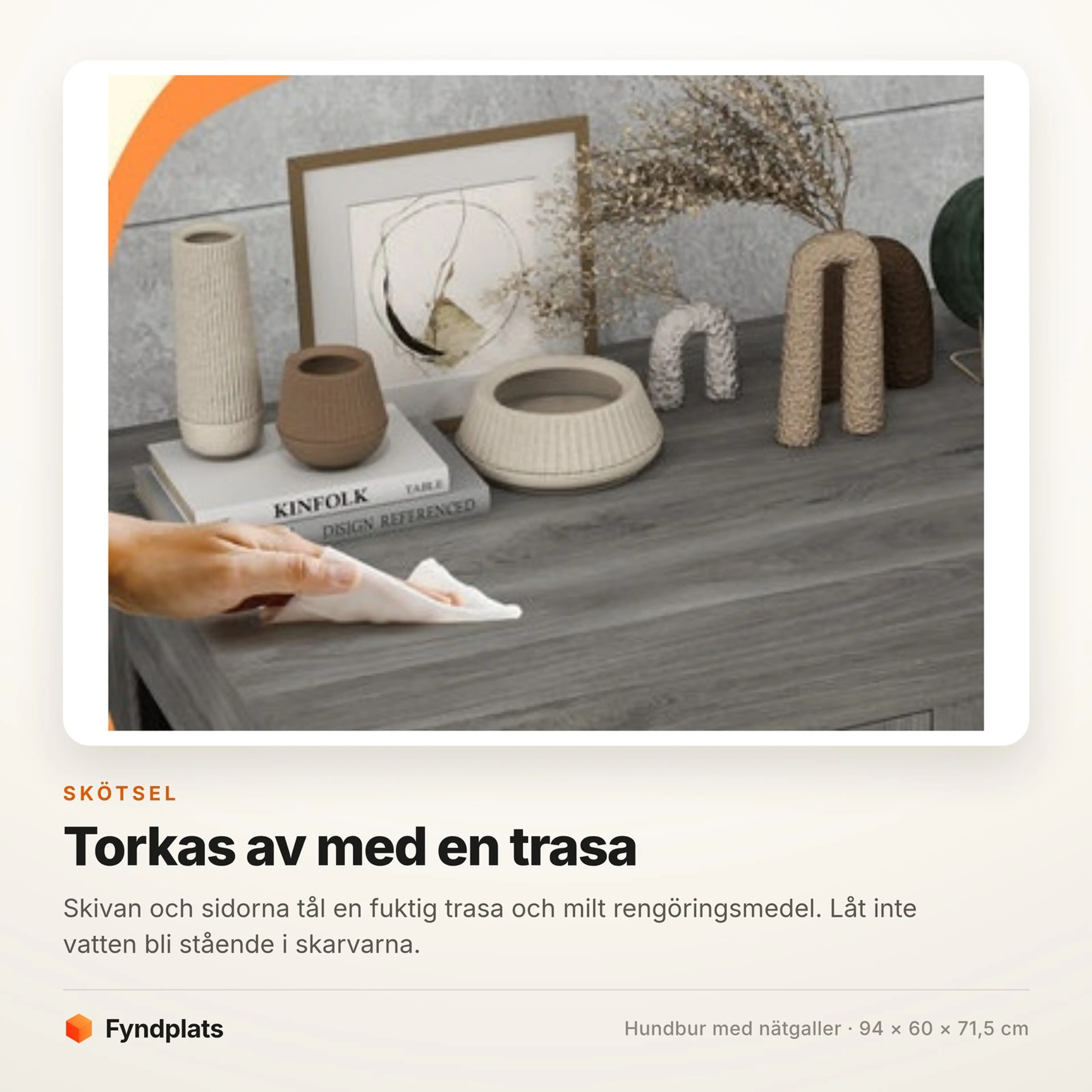 Skötselkort: skivan och sidorna torkas av med en fuktig trasa och milt rengöringsmedel