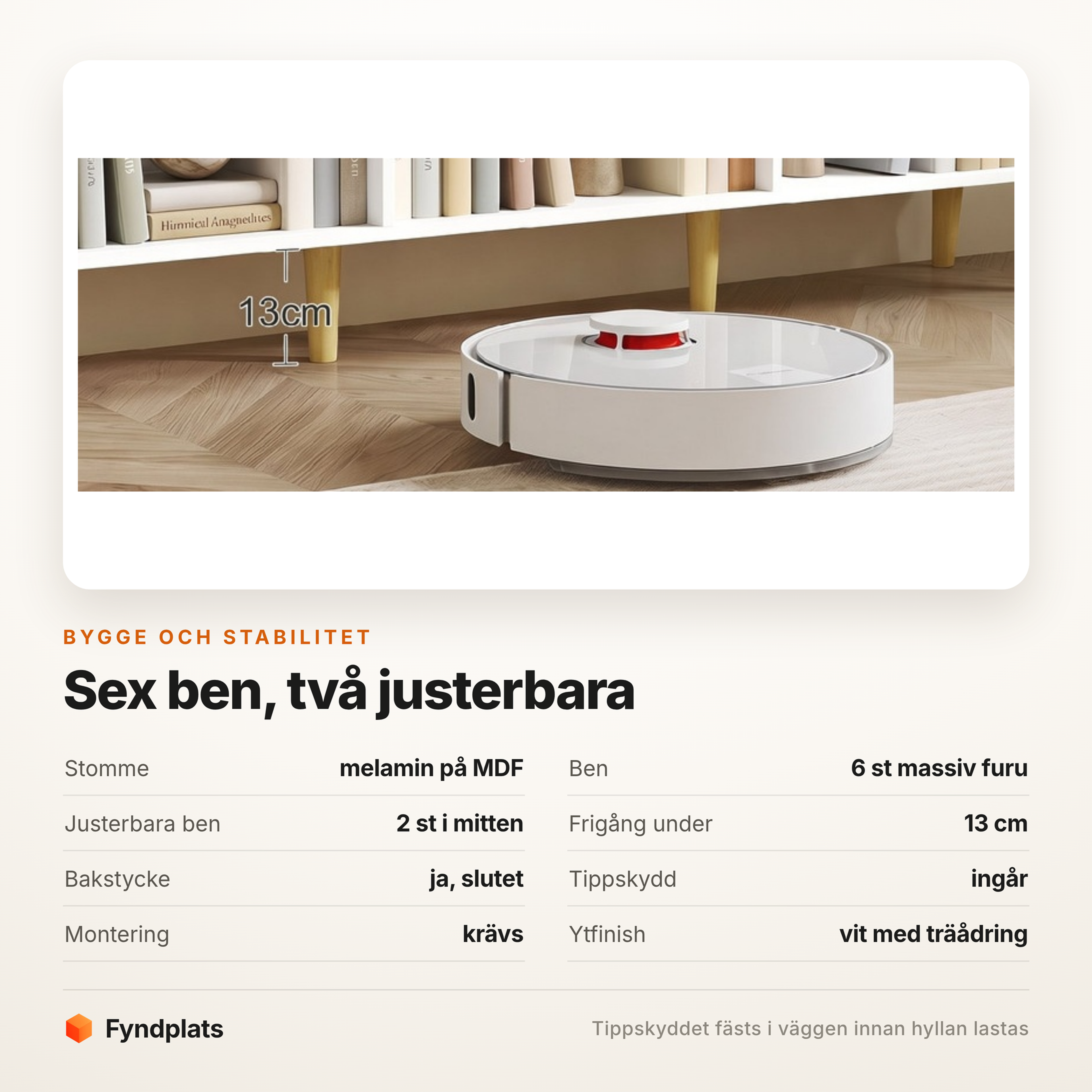 Specifikationskort med hyllans sex ben, 13 cm frigång och tippskydd