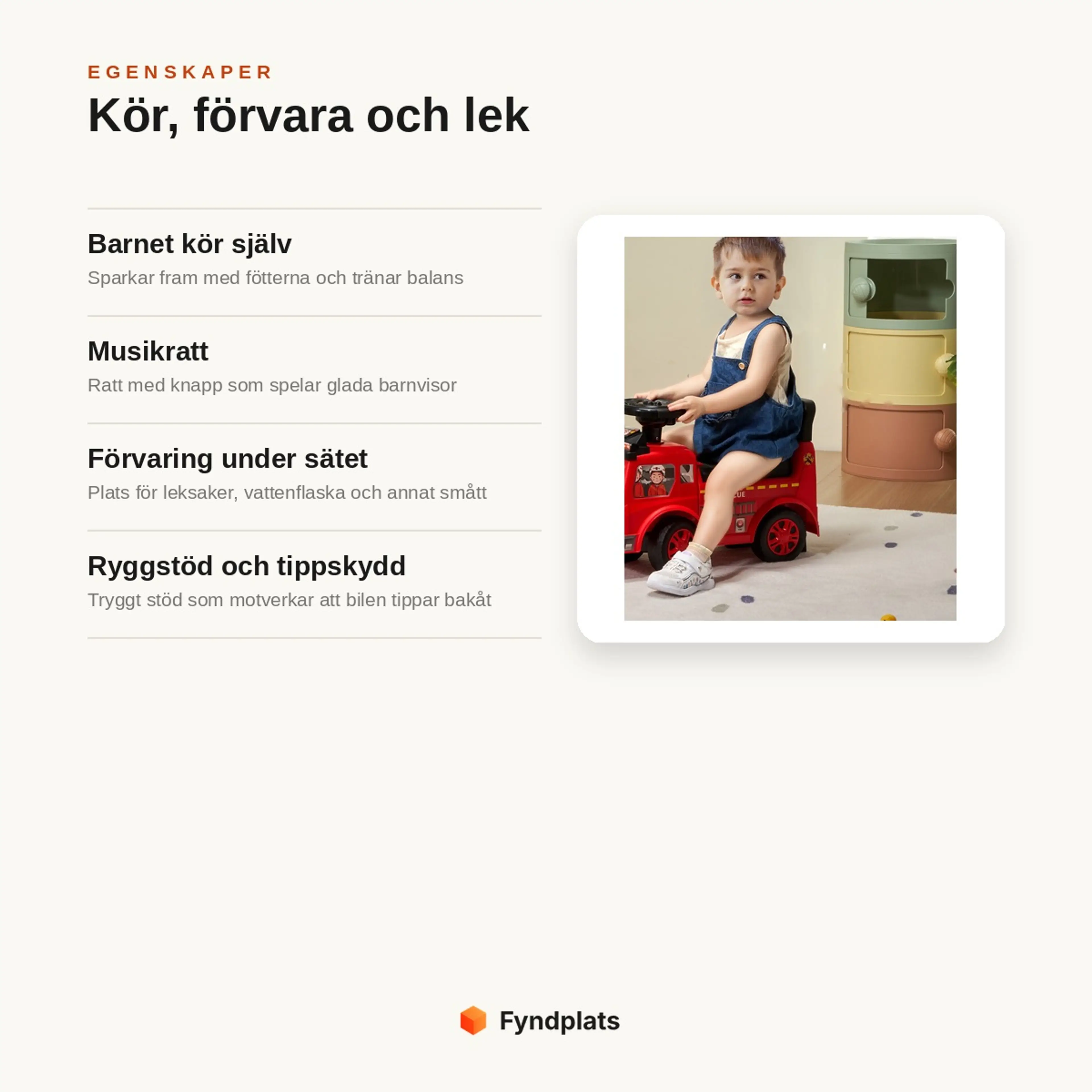 Egenskaper: barnet kör själv, musikratt, förvaring under sätet och ryggstöd med tippskydd