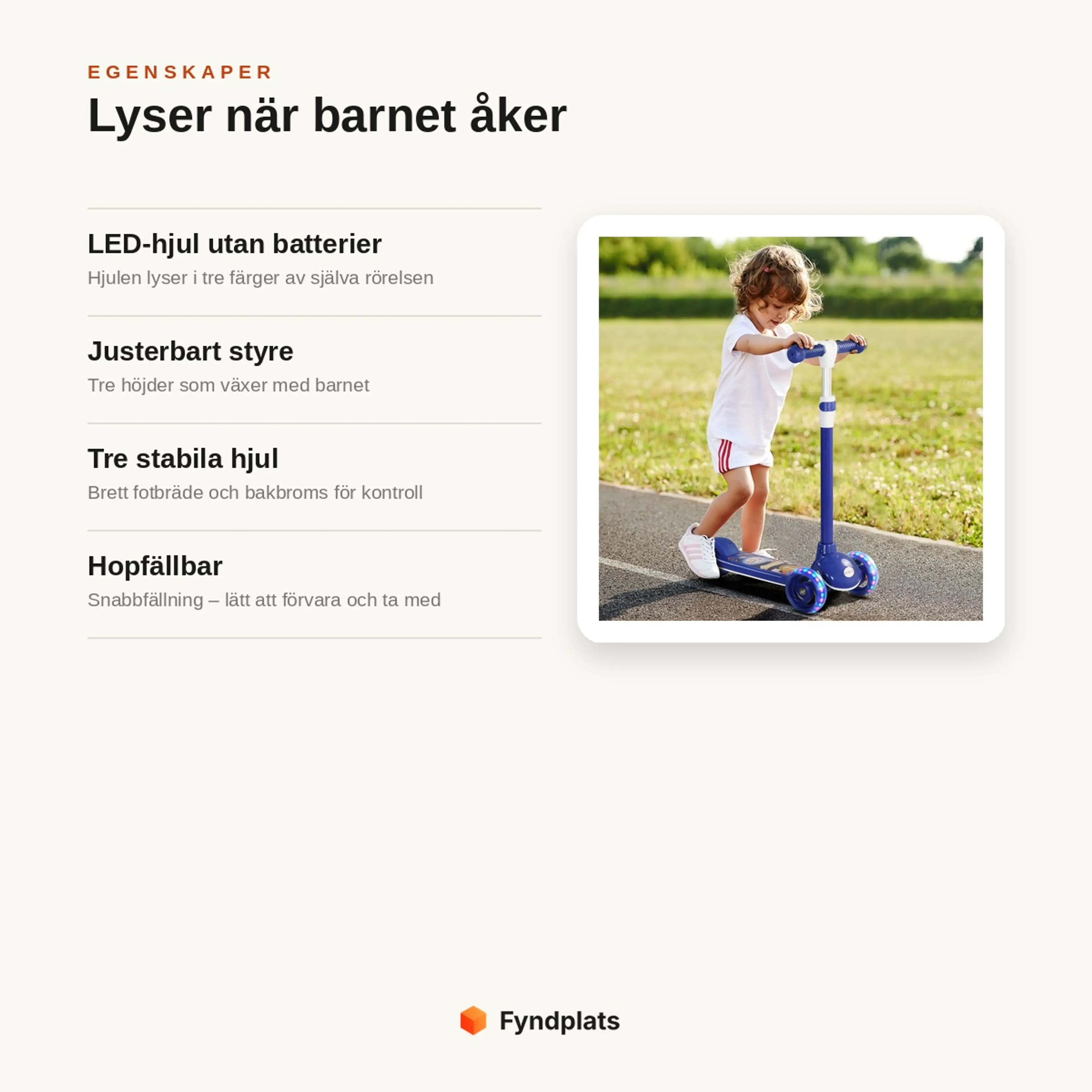 Egenskaper: LED-hjul som lyser utan batterier, justerbart styre i 3 höjder, tre stabila hjul med bakbroms och hopfällbar