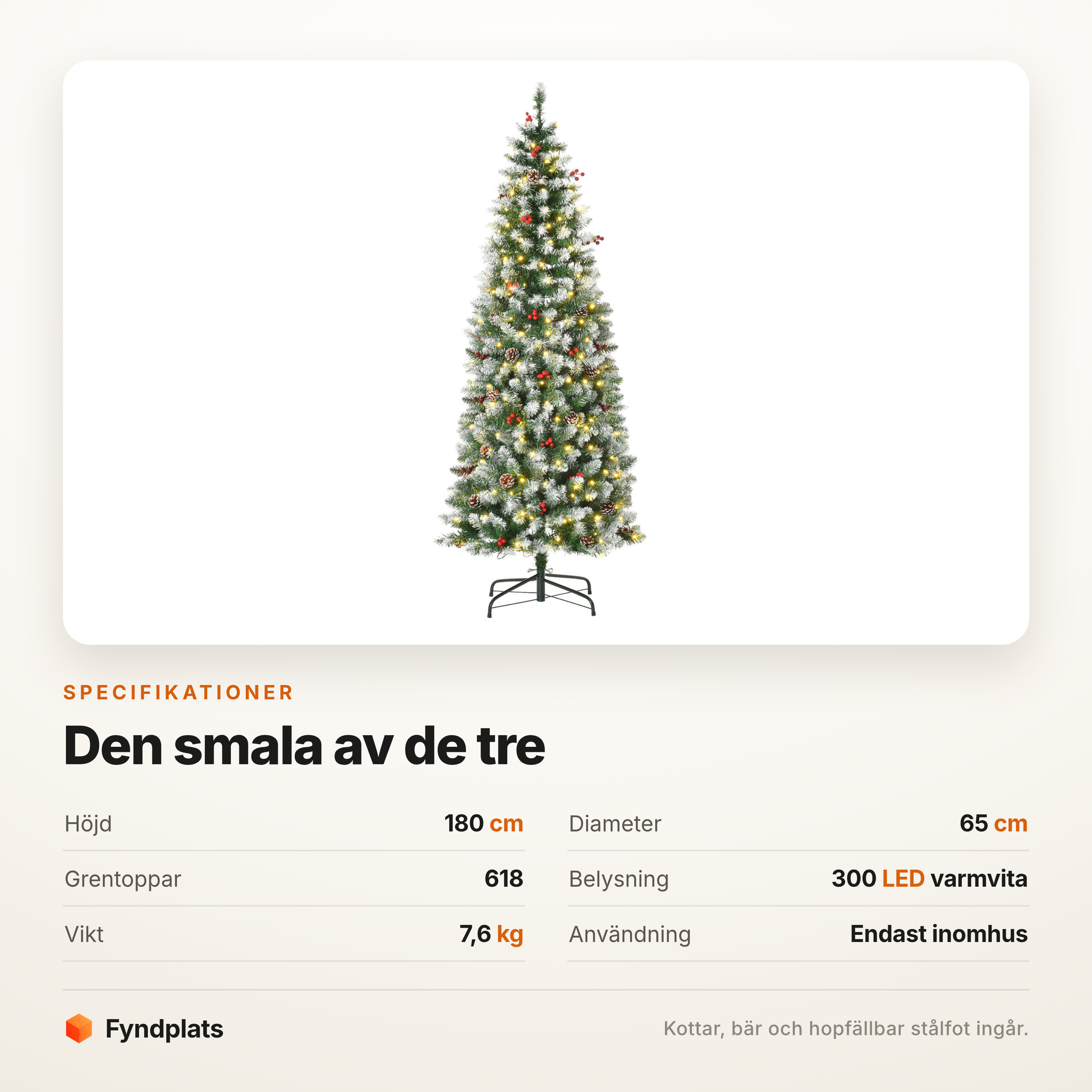 Specifikationer: 180 cm hög, 65 cm i diameter, 618 grentoppar och 300 lysdioder