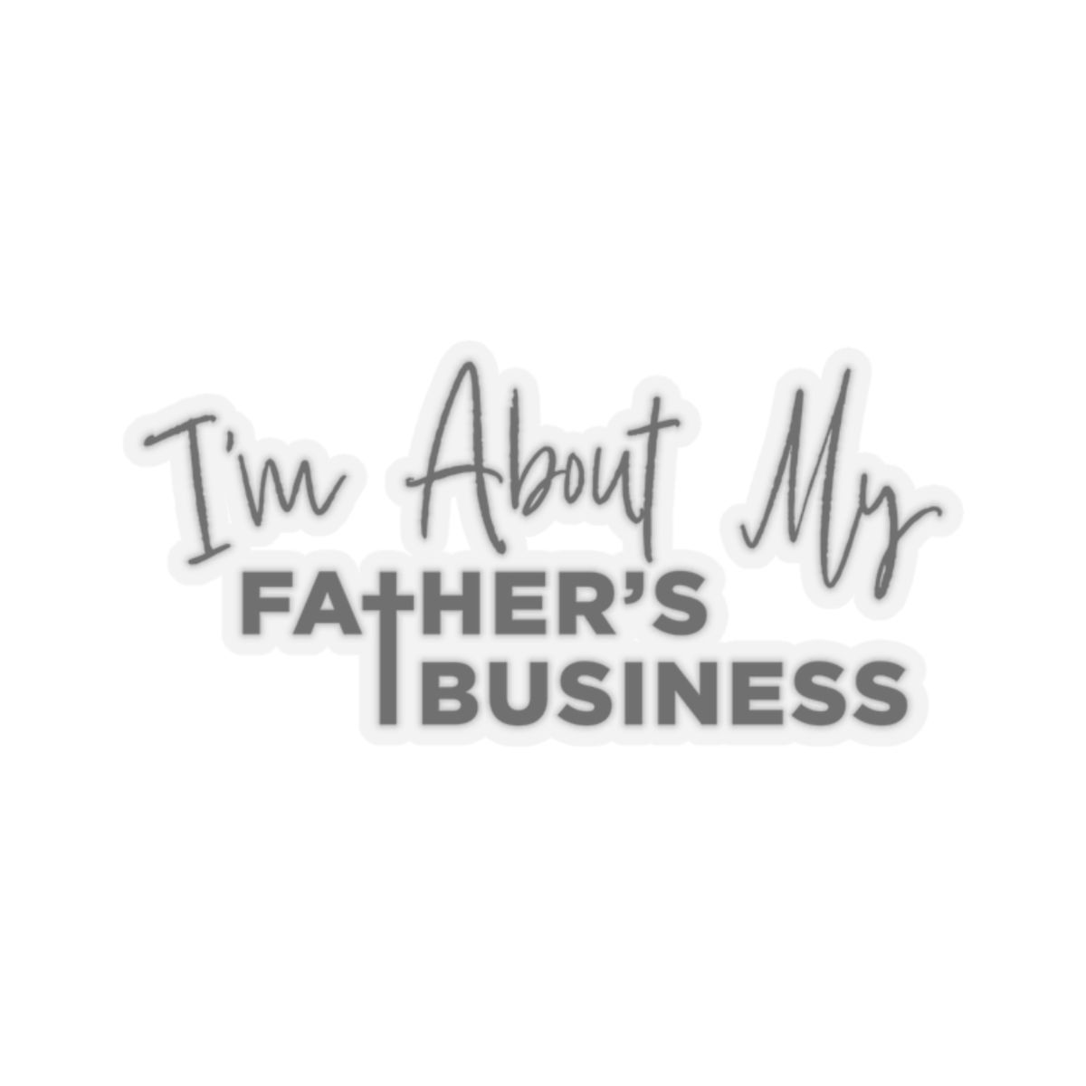 About My Father's Business (black) Kiss-Cut Stickers