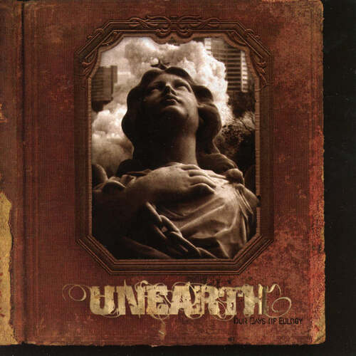 Unearth - Our Days Of Eulogy