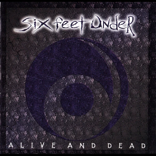 Six Feet Under - Alive And Dead