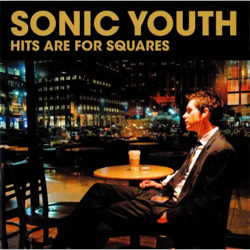 Sonic Youth - Hits Are For Squares