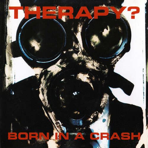 Therapy? - Born In A Crash