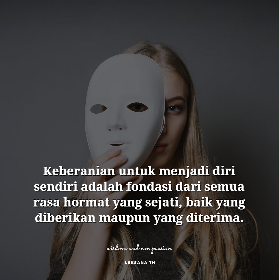 Keberanian Jadi Diri Sendiri adalah Fondasi dari Semua Rasa Hormat.