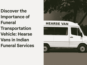 A clean white hearse van parked on a roadside under trees, shown beside bold text reading ‘Discover the Importance of Funeral Transportation Vehicle: Hearse Vans in Indian Funeral Services,’ designed as a hero banner for a funeral service webpage.