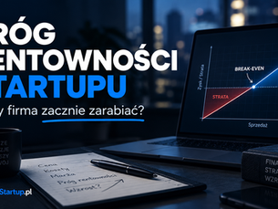 Próg rentowności startupu – jak policzyć break-even i kiedy firma zacznie zarabiać?