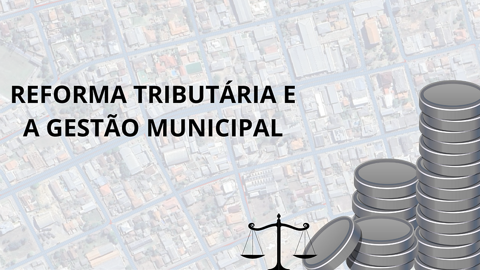 2026: como a reforma tributária muda a forma de olhar para o território