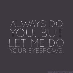 We Are The Experts On Eyebrows