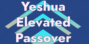 Yeshua Elevated Passover