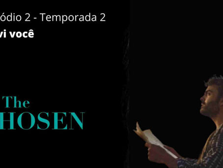THE CHOSEN - EU VI VOCÊ - Episódio2 T2